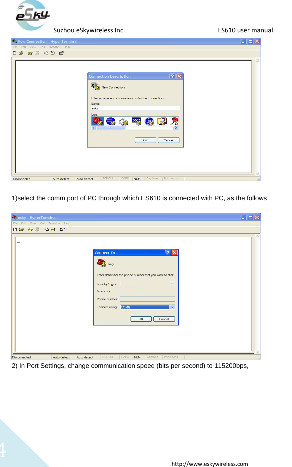 Suzhou eSkywireless Inc.                          ES610 user manual  http://www.eskywireless.com 4   1)select the comm port of PC through which ES610 is connected with PC, as the follows   2) In Port Settings, change communication speed (bits per second) to 115200bps,  
