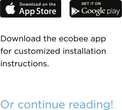 Download the ecobee app for customized installation instructions.Or continue reading!