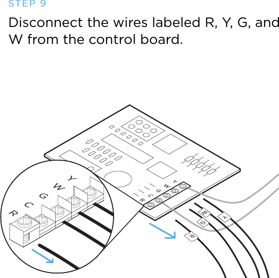 WYRYWGCRGYWGCRSTEP 9Disconnect the wires labeled R, Y, G, and W from the control board.