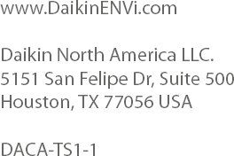 www.DaikinENVi.comDaikin North America LLC.5151 San Felipe Dr, Suite 500Houston, TX 77056 USADACA-TS1-1
