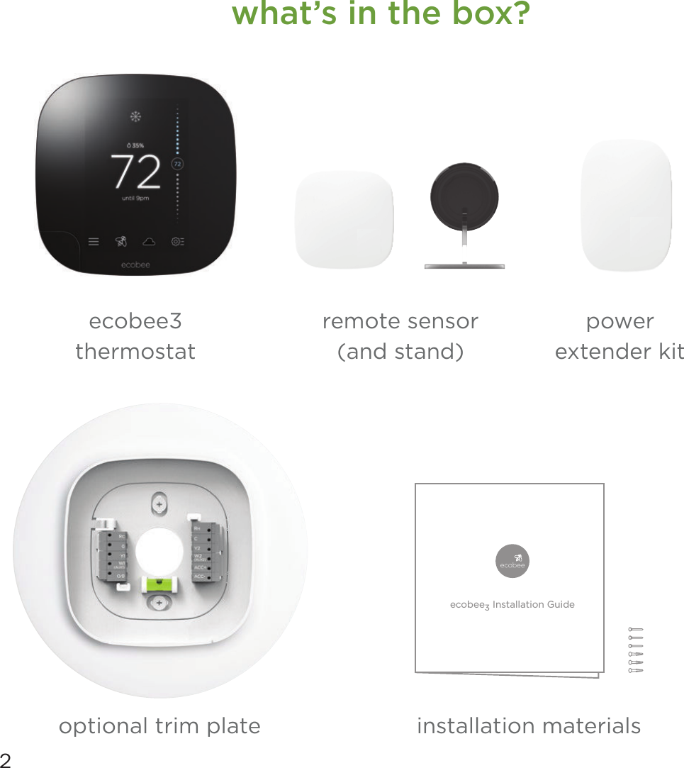 2what’s in the box?ecobee3 thermostatremote sensor (and stand)power extender kitoptional trim plate installation materialsecobee3 Installation Guide