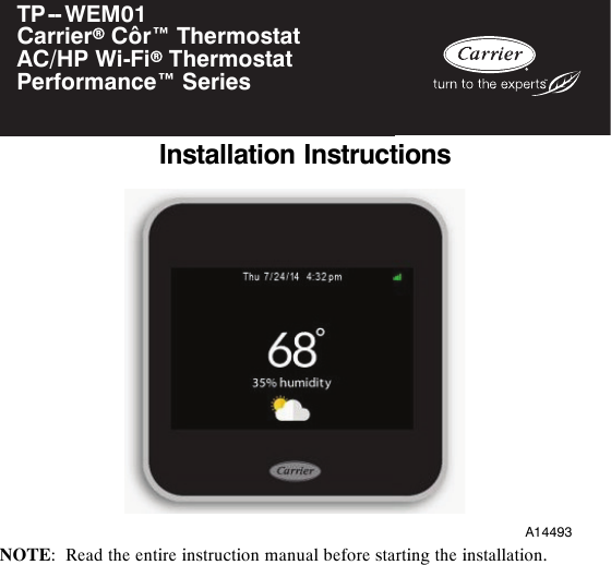TP--WEM01CarrierrCôr™ ThermostatAC/HP Wi-FirThermostatPerformance™ SeriesInstallation InstructionsA14493NOTE: Read the entire instruction manual before starting the installation.