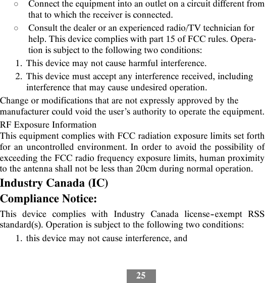 25dConnect the equipment into an outlet on a circuit different fromthat to which the receiver is connected.dConsult the dealer or an experienced radio/TV technician forhelp. This device complies with part 15 of FCC rules. Opera-tion is subject to the following two conditions:1. This device may not cause harmful interference.2. This device must accept any interference received, includinginterference that may cause undesired operation.Change or modifications that are not expressly approved by themanufacturer could void the user’s authority to operate the equipment.RF Exposure InformationThis equipment complies with FCC radiation exposure limits set forthfor an uncontrolled environment. In order to avoid the possibility ofexceeding the FCC radio frequency exposure limits, human proximityto the antenna shall not be less than 20cm during normal operation.Industry Canada (IC)Compliance Notice:This device complies with Industry Canada license--exempt RSSstandard(s). Operation is subject to the following two conditions:1. this device may not cause interference, and