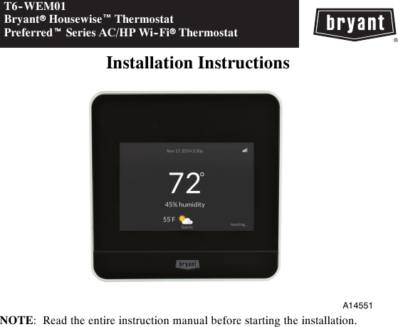 T6--WEM01BryantrHousewise™ThermostatPreferredtSeries AC/HP Wi--FirThermostatInstallation InstructionsA14551NOTE: Read the entire instruction manual before starting the installation.
