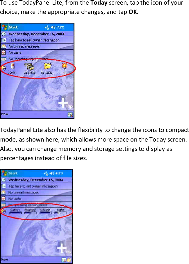 To use TodayPanel Lite, from the Today screen, tap the icon of your choice, make the appropriate changes, and tap OK.   TodayPanel Lite also has the flexibility to change the icons to compact mode, as shown here, which allows more space on the Today screen. Also, you can change memory and storage settings to display as percentages instead of file sizes.   