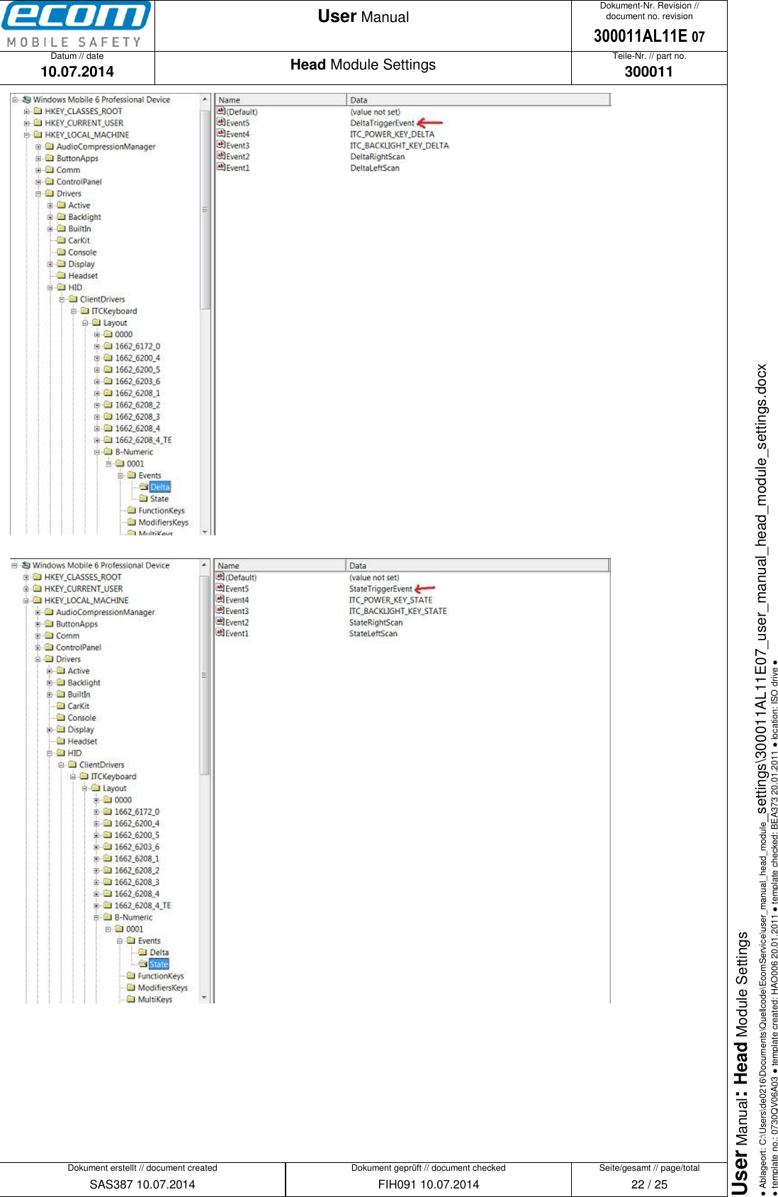   Datum // date 10.07.2014 Teile-Nr. // part no. 300011 Dokument-Nr. Revision // document no. revision 300011AL11E 07 Head Module Settings User Manual Seite/gesamt // page/total 22 / 25 Dokument erstellt // document created SAS387 10.07.2014 Dokument geprüft // document checked FIH091 10.07.2014 User Manual: Head Module Settings ● Ablageort: C:\Users\de0216\Documents\Quellcode\EcomService\user_manual_head_module_settings\300011AL11E07_user_manual_head_module_settings.docx ● template no.: 0730QV06A03 ● template created: HAO006 20.01.2011 ● template checked: BEA373 20.01.2011 ● location: ISO drive ●           