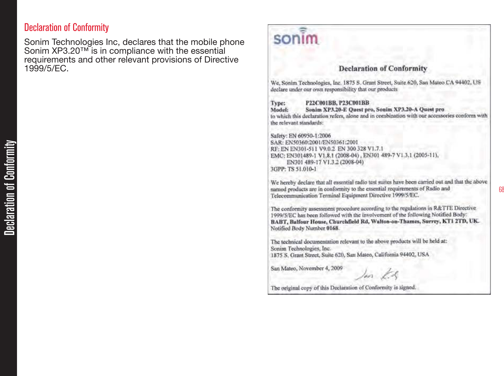 68Declaration of Conformity Sonim Technologies Inc, declares that the mobile phone Sonim XP3.20™ is in compliance with the essential requirements and other relevant provisions of Directive 1999/5/EC.Declaration of Conformity