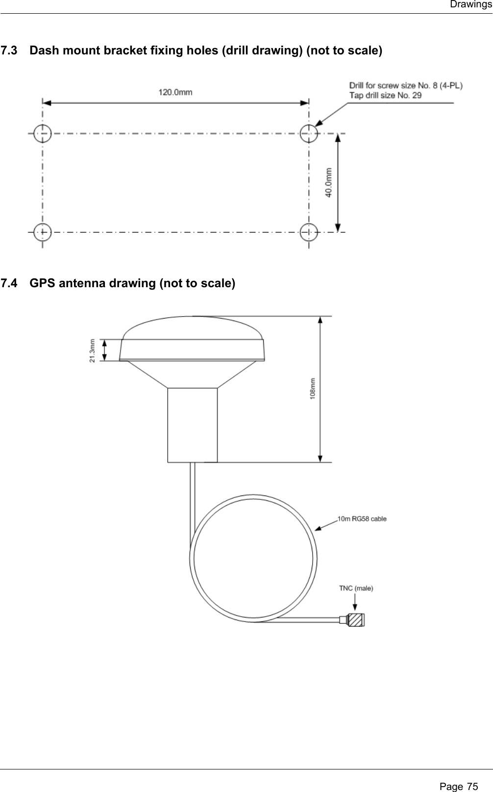 Drawings Page 757.3 Dash mount bracket fixing holes (drill drawing) (not to scale)7.4 GPS antenna drawing (not to scale)