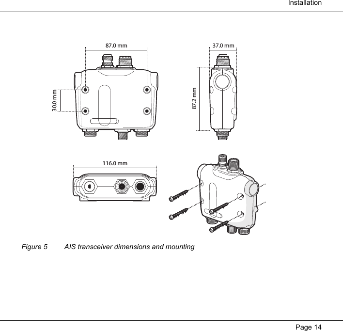  InstallationPage 14  Figure 5 AIS transceiver dimensions and mounting87.2 mm37.0 mm116.0 mm30.0 mm87.0 mm