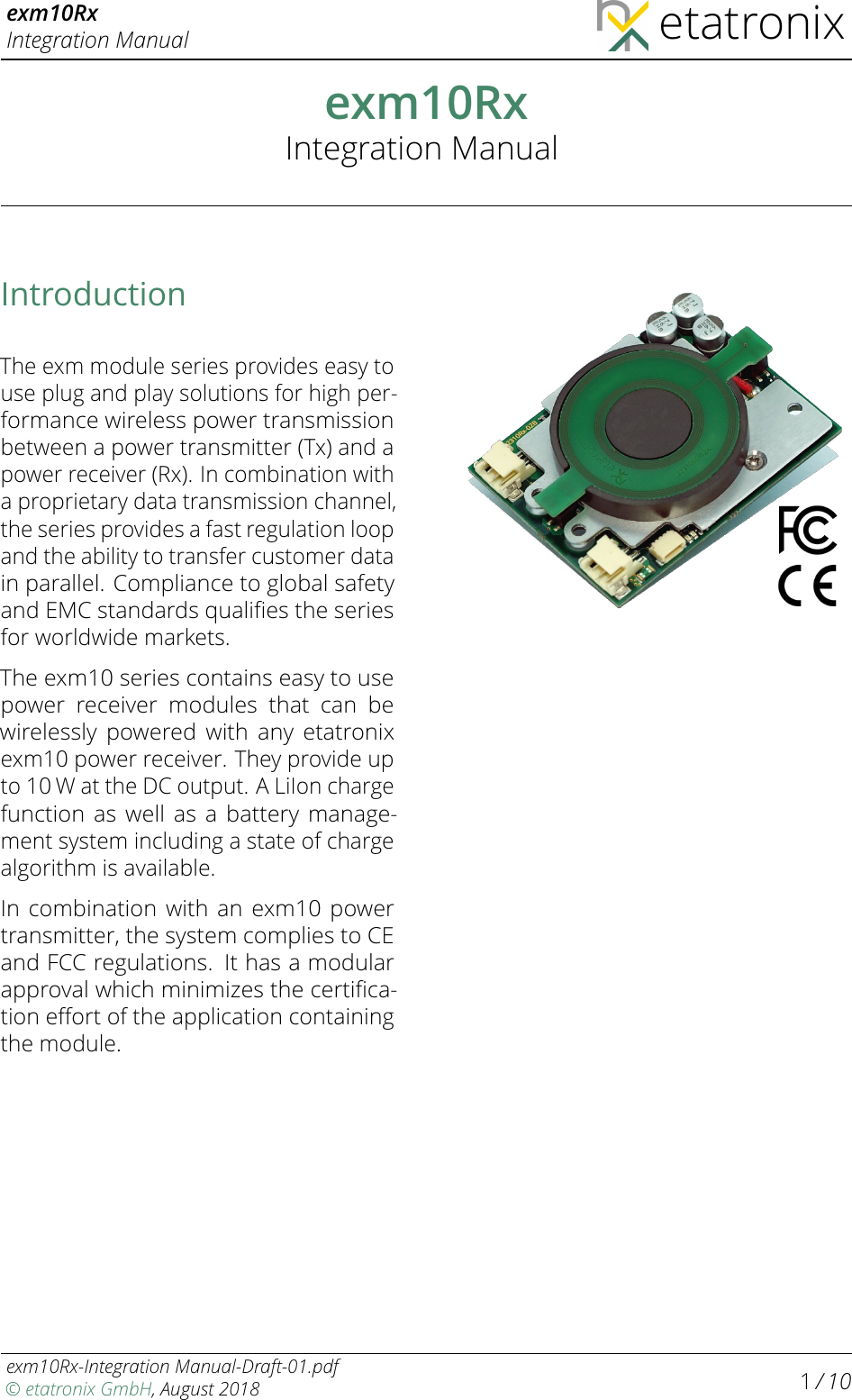 exm10RxIntegration Manual etatronixexm10RxIntegration ManualIntroductionThe exm module series provides easy touse plug and play solutions for high per-formance wireless power transmissionbetween a power transmitter (Tx) and apower receiver (Rx). In combination witha proprietary data transmission channel,the series provides a fast regulation loopand the ability to transfer customer datain parallel. Compliance to global safetyand EMC standards qualiﬁes the seriesfor worldwide markets.The exm10 series contains easy to usepower receiver modules that can bewirelessly powered with any etatronixexm10 power receiver. They provide upto10 Wat the DC output. A LiIon chargefunction as well as a battery manage-ment system including a state of chargealgorithm is available.In combination with an exm10 powertransmitter, the system complies to CEand FCC regulations. It has a modularapproval which minimizes the certiﬁca-tion eﬀort of the application containingthe module.exm10Rx-Integration Manual-Draft-01.pdf© etatronix GmbH, August 2018 1/ 10