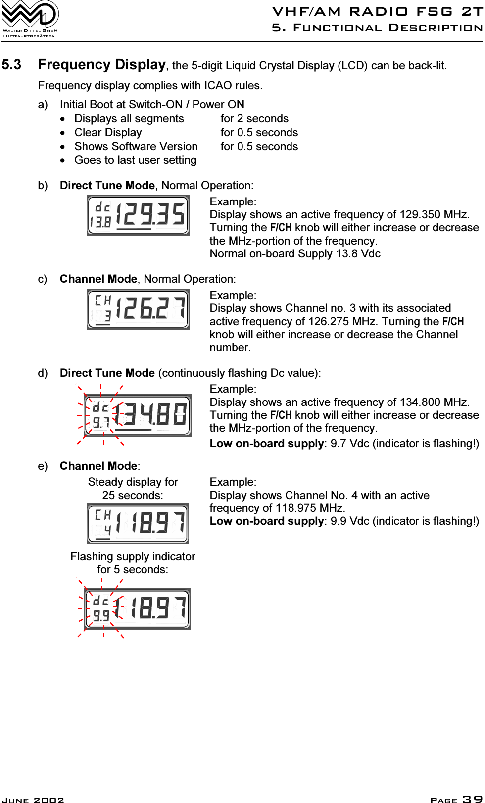 9+)$05$',2)6*7)XQFWLRQDO'HVFULSWLRQ-XQH 3DJH )UHTXHQF\'LVSOD\WKHGLJLW/LTXLG&amp;U\VWDO'LVSOD\/&amp;'FDQEHEDFNOLW)UHTXHQF\GLVSOD\FRPSOLHVZLWK,&amp;$2UXOHVD ,QLWLDO%RRWDW6ZLWFK213RZHU21 'LVSOD\VDOOVHJPHQWV IRUVHFRQGV &amp;OHDU'LVSOD\ IRUVHFRQGV 6KRZV6RIWZDUH9HUVLRQ IRUVHFRQGV *RHVWRODVWXVHUVHWWLQJE 'LUHFW7XQH0RGH1RUPDO2SHUDWLRQ([DPSOH'LVSOD\VKRZVDQDFWLYHIUHTXHQF\RI0+]7XUQLQJWKH)&amp;+NQREZLOOHLWKHULQFUHDVHRUGHFUHDVHWKH0+]SRUWLRQRIWKHIUHTXHQF\1RUPDORQERDUG6XSSO\9GFF &amp;KDQQHO0RGH1RUPDO2SHUDWLRQ([DPSOH'LVSOD\VKRZV&amp;KDQQHOQRZLWKLWVDVVRFLDWHGDFWLYHIUHTXHQF\RI0+]7XUQLQJWKH)&amp;+NQREZLOOHLWKHULQFUHDVHRUGHFUHDVHWKH&amp;KDQQHOQXPEHUG 'LUHFW7XQH0RGHFRQWLQXRXVO\IODVKLQJ'FYDOXH([DPSOH'LVSOD\VKRZVDQDFWLYHIUHTXHQF\RI0+]7XUQLQJWKH)&amp;+NQREZLOOHLWKHULQFUHDVHRUGHFUHDVHWKH0+]SRUWLRQRIWKHIUHTXHQF\/RZRQERDUGVXSSO\9GFLQGLFDWRULVIODVKLQJH &amp;KDQQHO0RGH6WHDG\GLVSOD\IRUVHFRQGV)ODVKLQJVXSSO\LQGLFDWRUIRUVHFRQGV([DPSOH'LVSOD\VKRZV&amp;KDQQHO1RZLWKDQDFWLYHIUHTXHQF\RI0+]/RZRQERDUGVXSSO\9GFLQGLFDWRULVIODVKLQJ