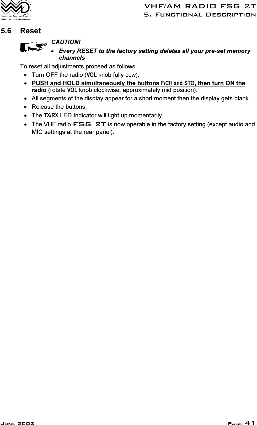 9+)$05$',2)6*7)XQFWLRQDO'HVFULSWLRQ-XQH 3DJH 5HVHW&amp;$87,21(YHU\5(6(7WRWKHIDFWRU\VHWWLQJGHOHWHVDOO\RXUSUHVHWPHPRU\FKDQQHOV7RUHVHWDOODGMXVWPHQWVSURFHHGDVIROORZV 7XUQ2))WKHUDGLR92/NQREIXOO\FFZ386+DQG+2/'VLPXOWDQHRXVO\WKHEXWWRQV)&amp;+DQG672WKHQWXUQ21WKHUDGLRURWDWH92/NQREFORFNZLVHDSSUR[LPDWHO\PLGSRVLWLRQ $OOVHJPHQWVRIWKHGLVSOD\DSSHDUIRUDVKRUWPRPHQWWKHQWKHGLVSOD\JHWVEODQN 5HOHDVHWKHEXWWRQV7KH7;5;/(',QGLFDWRUZLOOOLJKWXSPRPHQWDULO\ 7KH9+)UDGLR)6*7LVQRZRSHUDEOHLQWKHIDFWRU\VHWWLQJH[FHSWDXGLRDQG0,&amp;VHWWLQJVDWWKHUHDUSDQHO