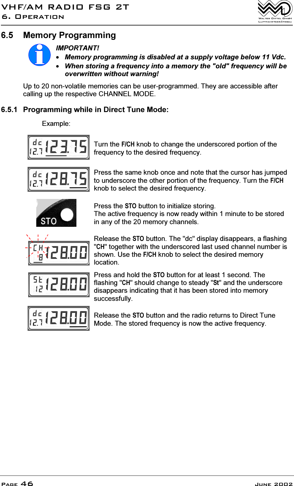 9+)$05$',2)6*72SHUDWLRQ3DJH -XQH 0HPRU\3URJUDPPLQJ,03257$170HPRU\SURJUDPPLQJLVGLVDEOHGDWDVXSSO\YROWDJHEHORZ9GF:KHQVWRULQJDIUHTXHQF\LQWRDPHPRU\WKHROGIUHTXHQF\ZLOOEHRYHUZULWWHQZLWKRXWZDUQLQJ8SWRQRQYRODWLOHPHPRULHVFDQEHXVHUSURJUDPPHG7KH\DUHDFFHVVLEOHDIWHUFDOOLQJXSWKHUHVSHFWLYH&amp;+$11(/02'( 3URJUDPPLQJZKLOHLQ'LUHFW7XQH0RGH([DPSOH7XUQWKH)&amp;+NQREWRFKDQJHWKHXQGHUVFRUHGSRUWLRQRIWKHIUHTXHQF\WRWKHGHVLUHGIUHTXHQF\3UHVVWKHVDPHNQRERQFHDQGQRWHWKDWWKHFXUVRUKDVMXPSHGWRXQGHUVFRUHWKHRWKHUSRUWLRQRIWKHIUHTXHQF\7XUQWKH)&amp;+NQREWRVHOHFWWKHGHVLUHGIUHTXHQF\3UHVVWKH672EXWWRQWRLQLWLDOL]HVWRULQJ7KHDFWLYHIUHTXHQF\LVQRZUHDG\ZLWKLQPLQXWHWREHVWRUHGLQDQ\RIWKHPHPRU\FKDQQHOV5HOHDVHWKH672EXWWRQ7KHGFGLVSOD\GLVDSSHDUVDIODVKLQJ&amp;+WRJHWKHUZLWKWKHXQGHUVFRUHGODVWXVHGFKDQQHOQXPEHULVVKRZQ8VHWKH)&amp;+NQREWRVHOHFWWKHGHVLUHGPHPRU\ORFDWLRQ3UHVVDQGKROGWKH672EXWWRQIRUDWOHDVWVHFRQG7KHIODVKLQJ&amp;+VKRXOGFKDQJHWRVWHDG\6WDQGWKHXQGHUVFRUHGLVDSSHDUVLQGLFDWLQJWKDWLWKDVEHHQVWRUHGLQWRPHPRU\VXFFHVVIXOO\5HOHDVHWKH672EXWWRQDQGWKHUDGLRUHWXUQVWR'LUHFW7XQH0RGH7KHVWRUHGIUHTXHQF\LVQRZWKHDFWLYHIUHTXHQF\