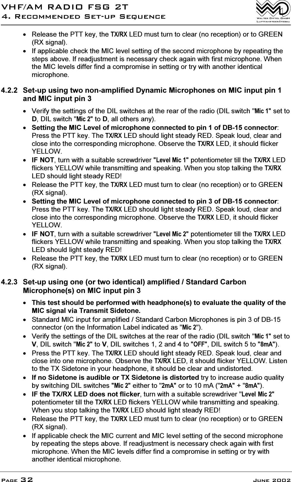 9+)$05$',2)6*75HFRPPHQGHG6HWXS6HTXHQFH3DJH -XQH 5HOHDVHWKH377NH\WKH7;5;/('PXVWWXUQWRFOHDUQRUHFHSWLRQRUWR*5((15;VLJQDO ,IDSSOLFDEOHFKHFNWKH0,&amp;OHYHOVHWWLQJRIWKHVHFRQGPLFURSKRQHE\UHSHDWLQJWKHVWHSVDERYH,IUHDGMXVWPHQWLVQHFHVVDU\FKHFNDJDLQZLWKILUVWPLFURSKRQH:KHQWKH0,&amp;OHYHOVGLIIHUILQGDFRPSURPLVHLQVHWWLQJRUWU\ZLWKDQRWKHULGHQWLFDOPLFURSKRQH 6HWXSXVLQJWZRQRQDPSOLILHG'\QDPLF0LFURSKRQHVRQ0,&amp;LQSXWSLQDQG0,&amp;LQSXWSLQ 9HULI\WKHVHWWLQJVRIWKH',/VZLWFKHVDWWKHUHDURIWKHUDGLR',/VZLWFK0LFVHWWR'',/VZLWFK0LFWR'DOORWKHUVDQ\6HWWLQJWKH0,&amp;/HYHORIPLFURSKRQHFRQQHFWHGWRSLQRI'%FRQQHFWRU3UHVVWKH377NH\7KH7;5;/('VKRXOGOLJKWVWHDG\5('6SHDNORXGFOHDUDQGFORVHLQWRWKHFRUUHVSRQGLQJPLFURSKRQH2EVHUYHWKH7;5;/('LWVKRXOGIOLFNHU<(//2:,)127WXUQZLWKDVXLWDEOHVFUHZGULYHU/HYHO0LFSRWHQWLRPHWHUWLOOWKH7;5;/('IOLFNHUV<(//2:ZKLOHWUDQVPLWWLQJDQGVSHDNLQJ:KHQ\RXVWRSWDONLQJWKH7;5;/('VKRXOGOLJKWVWHDG\5(' 5HOHDVHWKH377NH\WKH7;5;/('PXVWWXUQWRFOHDUQRUHFHSWLRQRUWR*5((15;VLJQDO6HWWLQJWKH0,&amp;/HYHORIPLFURSKRQHFRQQHFWHGWRSLQRI'%FRQQHFWRU3UHVVWKH377NH\7KH7;5;/('VKRXOGOLJKWVWHDG\5('6SHDNORXGFOHDUDQGFORVHLQWRWKHFRUUHVSRQGLQJPLFURSKRQH2EVHUYHWKH7;5;/('LWVKRXOGIOLFNHU<(//2:,)127WXUQZLWKDVXLWDEOHVFUHZGULYHU/HYHO0LFSRWHQWLRPHWHUWLOOWKH7;5;/('IOLFNHUV<(//2:ZKLOHWUDQVPLWWLQJDQGVSHDNLQJ:KHQ\RXVWRSWDONLQJWKH7;5;/('VKRXOGOLJKWVWHDG\5(' 5HOHDVHWKH377NH\WKH7;5;/('PXVWWXUQWRFOHDUQRUHFHSWLRQRUWR*5((15;VLJQDO 6HWXSXVLQJRQHRUWZRLGHQWLFDODPSOLILHG6WDQGDUG&amp;DUERQ0LFURSKRQHVRQ0,&amp;LQSXWSLQ7KLVWHVWVKRXOGEHSHUIRUPHGZLWKKHDGSKRQHVWRHYDOXDWHWKHTXDOLW\RIWKH0,&amp;VLJQDOYLD7UDQVPLW6LGHWRQH 6WDQGDUG0,&amp;LQSXWIRUDPSOLILHG6WDQGDUG&amp;DUERQ0LFURSKRQHVLVSLQRI'%FRQQHFWRURQWKH,QIRUPDWLRQ/DEHOLQGLFDWHGDV0LF 9HULI\WKHVHWWLQJVRIWKH',/VZLWFKHVDWWKHUHDURIWKHUDGLR',/VZLWFK0LFVHWWR9',/VZLWFK0LFWR9',/VZLWFKHVDQGWR2))',/VZLWFKWRP$ 3UHVVWKH377NH\7KH7;5;/('VKRXOGOLJKWVWHDG\5('6SHDNORXGFOHDUDQGFORVHLQWRRQHPLFURSKRQH2EVHUYHWKH7;5;/('LWVKRXOGIOLFNHU<(//2:/LVWHQWRWKH7;6LGHWRQHLQ\RXUKHDGSKRQHLWVKRXOGEHFOHDUDQGXQGLVWRUWHG,IQR6LGHWRQHLVDXGLEOHRU7;6LGHWRQHLVGLVWRUWHGWU\WRLQFUHDVHDXGLRTXDOLW\E\VZLWFKLQJ',/VZLWFKHV0LFHLWKHUWRP$RUWRP$P$P$,)WKH7;5;/('GRHVQRWIOLFNHUWXUQZLWKDVXLWDEOHVFUHZGULYHU/HYHO0LFSRWHQWLRPHWHUWLOOWKH7;5;/('IOLFNHUV<(//2:ZKLOHWUDQVPLWWLQJDQGVSHDNLQJ:KHQ\RXVWRSWDONLQJWKH7;5;/('VKRXOGOLJKWVWHDG\5(' 5HOHDVHWKH377NH\WKH7;5;/('PXVWWXUQWRFOHDUQRUHFHSWLRQRUWR*5((15;VLJQDO ,IDSSOLFDEOHFKHFNWKH0,&amp;FXUUHQWDQG0,&amp;OHYHOVHWWLQJRIWKHVHFRQGPLFURSKRQHE\UHSHDWLQJWKHVWHSVDERYH,IUHDGMXVWPHQWLVQHFHVVDU\FKHFNDJDLQZLWKILUVWPLFURSKRQH:KHQWKH0,&amp;OHYHOVGLIIHUILQGDFRPSURPLVHLQVHWWLQJRUWU\ZLWKDQRWKHULGHQWLFDOPLFURSKRQH