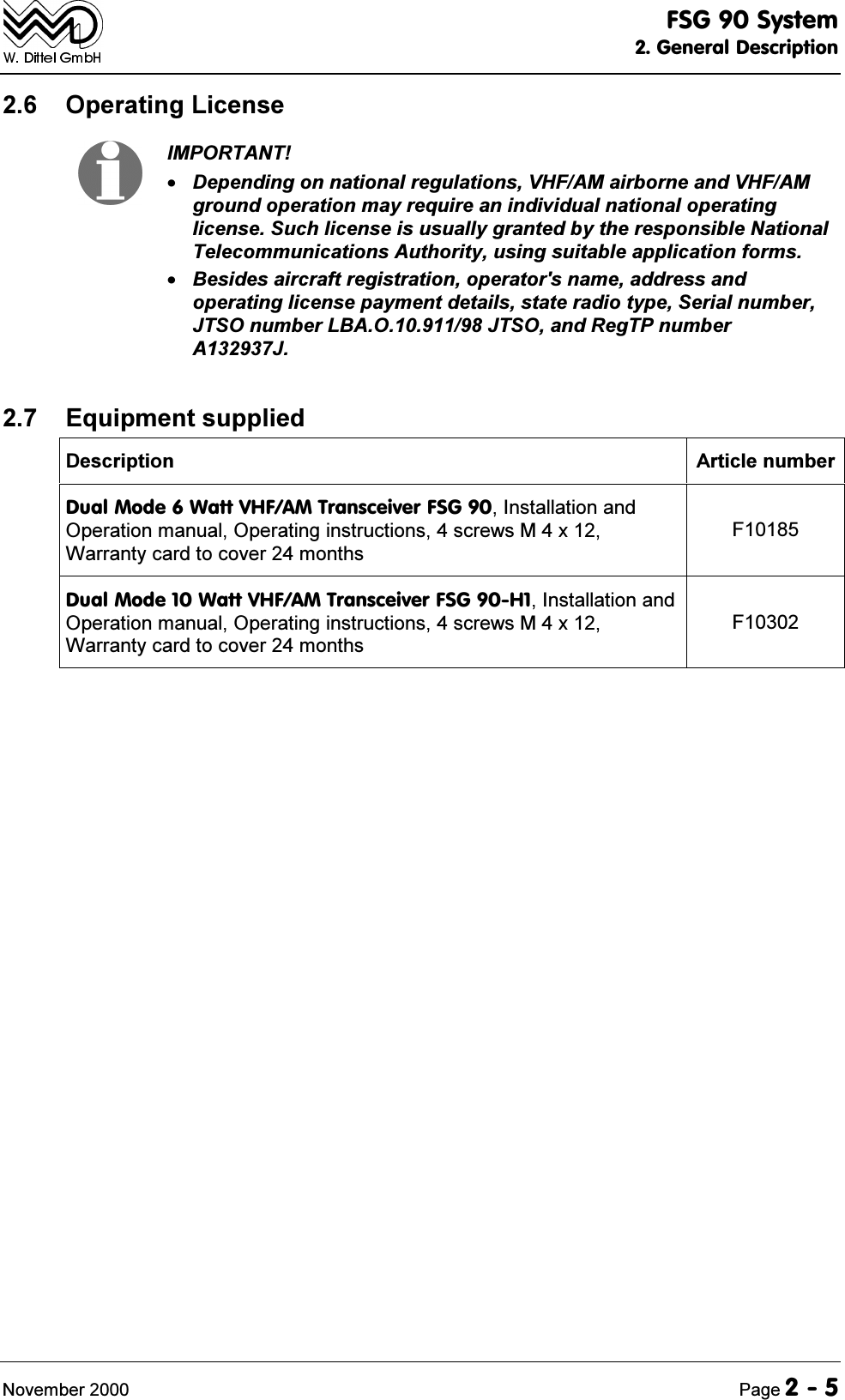 )6*6\VWHP*HQHUDO'HVFULSWLRQ1RYHPEHU 3DJH 2SHUDWLQJ/LFHQVH,03257$17'HSHQGLQJRQQDWLRQDOUHJXODWLRQV9+)$0DLUERUQHDQG9+)$0JURXQGRSHUDWLRQPD\UHTXLUHDQLQGLYLGXDOQDWLRQDORSHUDWLQJOLFHQVH6XFKOLFHQVHLVXVXDOO\JUDQWHGE\WKHUHVSRQVLEOH1DWLRQDO7HOHFRPPXQLFDWLRQV$XWKRULW\XVLQJVXLWDEOHDSSOLFDWLRQIRUPV%HVLGHVDLUFUDIWUHJLVWUDWLRQRSHUDWRUVQDPHDGGUHVVDQGRSHUDWLQJOLFHQVHSD\PHQWGHWDLOVVWDWHUDGLRW\SH6HULDOQXPEHU-762QXPEHU/%$2-762DQG5HJ73QXPEHU$- (TXLSPHQWVXSSOLHG'HVFULSWLRQ $UWLFOHQXPEHU'XDO0RGH:DWW9+)$07UDQVFHLYHU)6*,QVWDOODWLRQDQG2SHUDWLRQPDQXDO2SHUDWLQJLQVWUXFWLRQVVFUHZV0[:DUUDQW\FDUGWRFRYHUPRQWKV)'XDO0RGH:DWW9+)$07UDQVFHLYHU)6*+,QVWDOODWLRQDQG2SHUDWLRQPDQXDO2SHUDWLQJLQVWUXFWLRQVVFUHZV0[:DUUDQW\FDUGWRFRYHUPRQWKV)