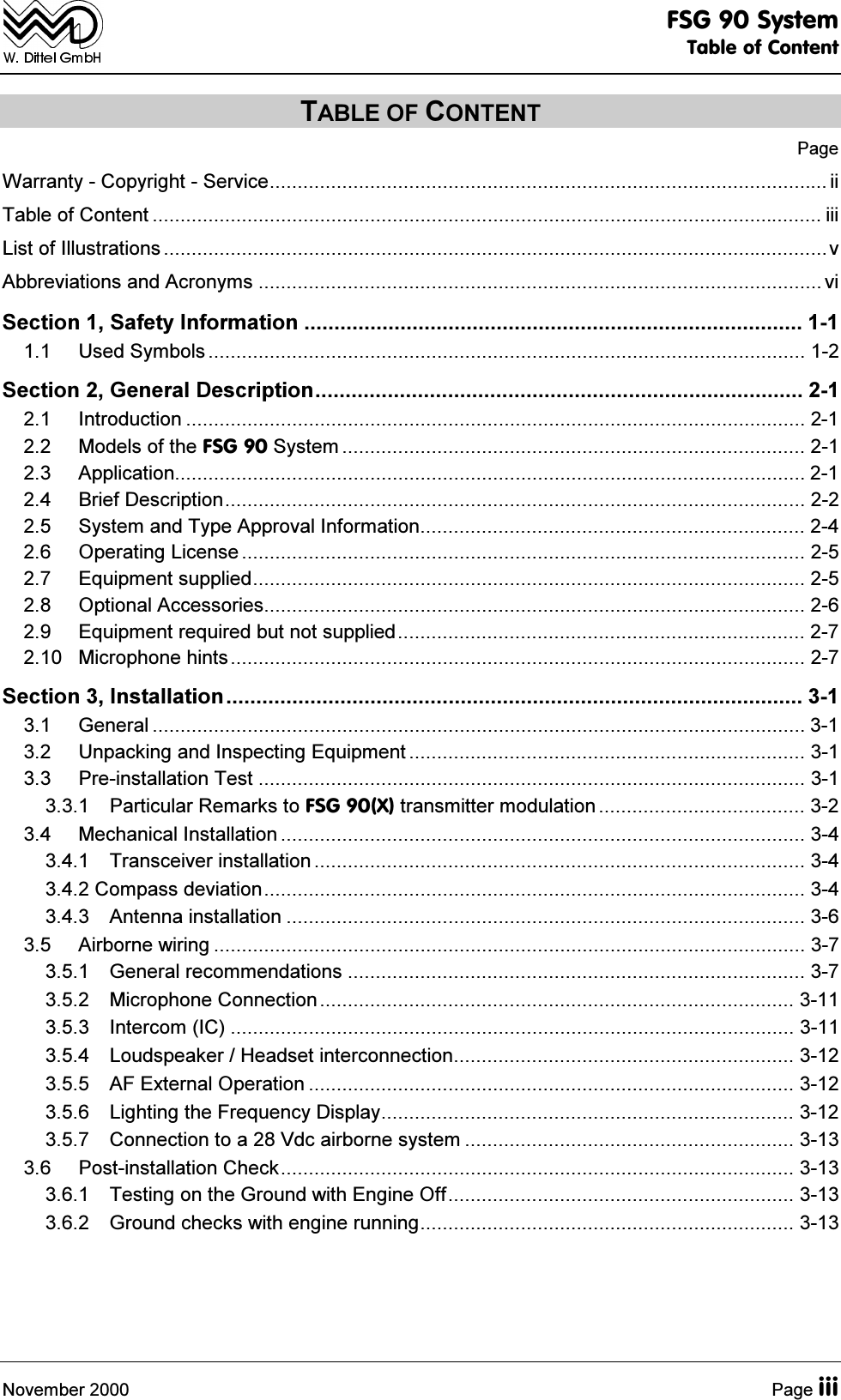 )6*6\VWHP7DEOHRI&amp;RQWHQW1RYHPEHU 3DJHLLL7$%/(2)&amp;217(173DJH:DUUDQW\&amp;RS\ULJKW6HUYLFH LL7DEOHRI&amp;RQWHQW  LLL/LVWRI,OOXVWUDWLRQV Y$EEUHYLDWLRQVDQG$FURQ\PV  YL6HFWLRQ6DIHW\,QIRUPDWLRQ   8VHG6\PEROV  6HFWLRQ*HQHUDO'HVFULSWLRQ  ,QWURGXFWLRQ   0RGHOVRIWKH)6*6\VWHP   $SSOLFDWLRQ  %ULHI'HVFULSWLRQ  6\VWHPDQG7\SH$SSURYDO,QIRUPDWLRQ  2SHUDWLQJ/LFHQVH   (TXLSPHQWVXSSOLHG  2SWLRQDO$FFHVVRULHV  (TXLSPHQWUHTXLUHGEXWQRWVXSSOLHG  0LFURSKRQHKLQWV 6HFWLRQ,QVWDOODWLRQ  *HQHUDO   8QSDFNLQJDQG,QVSHFWLQJ(TXLSPHQW   3UHLQVWDOODWLRQ7HVW   3DUWLFXODU5HPDUNVWR)6*;WUDQVPLWWHUPRGXODWLRQ   0HFKDQLFDO,QVWDOODWLRQ   7UDQVFHLYHULQVWDOODWLRQ  &amp;RPSDVVGHYLDWLRQ  $QWHQQDLQVWDOODWLRQ   $LUERUQHZLULQJ   *HQHUDOUHFRPPHQGDWLRQV   0LFURSKRQH&amp;RQQHFWLRQ   ,QWHUFRP,&amp;   /RXGVSHDNHU+HDGVHWLQWHUFRQQHFWLRQ  $)([WHUQDO2SHUDWLRQ   /LJKWLQJWKH)UHTXHQF\'LVSOD\  &amp;RQQHFWLRQWRD9GFDLUERUQHV\VWHP   3RVWLQVWDOODWLRQ&amp;KHFN  7HVWLQJRQWKH*URXQGZLWK(QJLQH2II  *URXQGFKHFNVZLWKHQJLQHUXQQLQJ 