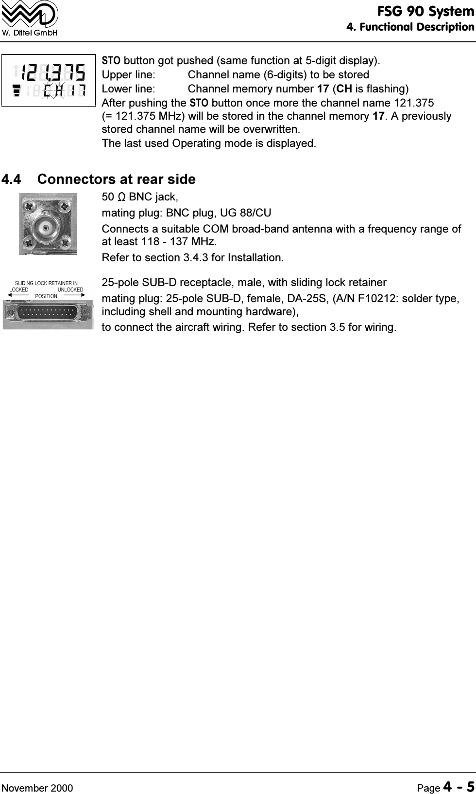 )6*6\VWHP)XQFWLRQDO'HVFULSWLRQ1RYHPEHU 3DJH672EXWWRQJRWSXVKHGVDPHIXQFWLRQDWGLJLWGLVSOD\8SSHUOLQH &amp;KDQQHOQDPHGLJLWVWREHVWRUHG/RZHUOLQH &amp;KDQQHOPHPRU\QXPEHU&amp;+LVIODVKLQJ$IWHUSXVKLQJWKH672EXWWRQRQFHPRUHWKHFKDQQHOQDPH 0+]ZLOOEHVWRUHGLQWKHFKDQQHOPHPRU\$SUHYLRXVO\VWRUHGFKDQQHOQDPHZLOOEHRYHUZULWWHQ7KHODVWXVHG2SHUDWLQJPRGHLVGLVSOD\HG &amp;RQQHFWRUVDWUHDUVLGH %1&amp;MDFNPDWLQJSOXJ%1&amp;SOXJ8*&amp;8&amp;RQQHFWVDVXLWDEOH&amp;20EURDGEDQGDQWHQQDZLWKDIUHTXHQF\UDQJHRIDWOHDVW0+]5HIHUWRVHFWLRQIRU,QVWDOODWLRQSROH68%'UHFHSWDFOHPDOHZLWKVOLGLQJORFNUHWDLQHUPDWLQJSOXJSROH68%'IHPDOH'$6$1)VROGHUW\SHLQFOXGLQJVKHOODQGPRXQWLQJKDUGZDUHWRFRQQHFWWKHDLUFUDIWZLULQJ5HIHUWRVHFWLRQIRUZLULQJ