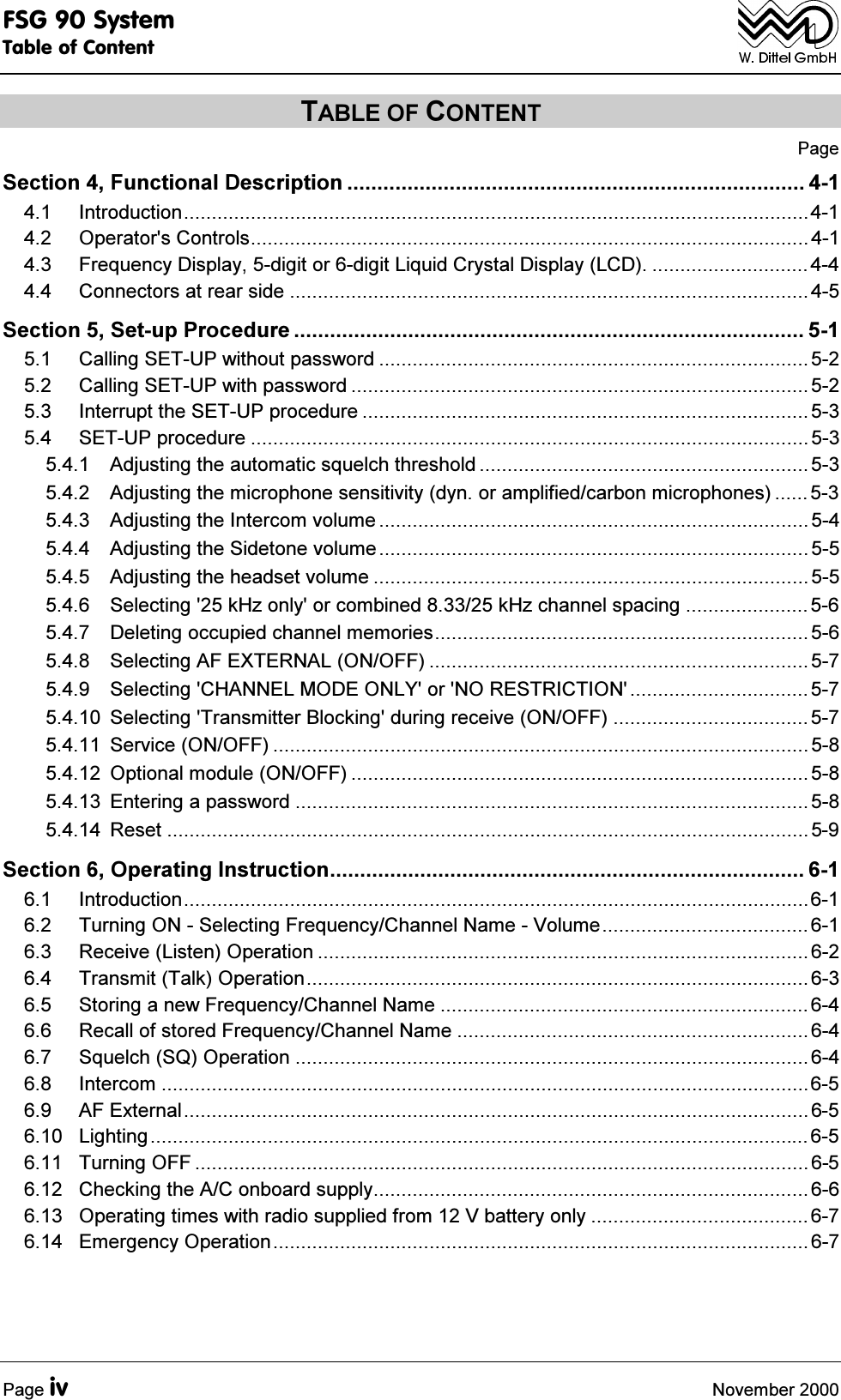)6*6\VWHP7DEOHRI&amp;RQWHQW3DJHLY 1RYHPEHU7$%/(2)&amp;217(173DJH6HFWLRQ)XQFWLRQDO'HVFULSWLRQ   ,QWURGXFWLRQ 2SHUDWRUV&amp;RQWUROV )UHTXHQF\'LVSOD\GLJLWRUGLJLW/LTXLG&amp;U\VWDO'LVSOD\/&amp;'   &amp;RQQHFWRUVDWUHDUVLGH 6HFWLRQ6HWXS3URFHGXUH   &amp;DOOLQJ6(783ZLWKRXWSDVVZRUG   &amp;DOOLQJ6(783ZLWKSDVVZRUG   ,QWHUUXSWWKH6(783SURFHGXUH  6(783SURFHGXUH  $GMXVWLQJWKHDXWRPDWLFVTXHOFKWKUHVKROG   $GMXVWLQJWKHPLFURSKRQHVHQVLWLYLW\G\QRUDPSOLILHGFDUERQPLFURSKRQHV   $GMXVWLQJWKH,QWHUFRPYROXPH   $GMXVWLQJWKH6LGHWRQHYROXPH   $GMXVWLQJWKHKHDGVHWYROXPH   6HOHFWLQJN+]RQO\RUFRPELQHGN+]FKDQQHOVSDFLQJ   'HOHWLQJRFFXSLHGFKDQQHOPHPRULHV  6HOHFWLQJ$)(;7(51$/212))  6HOHFWLQJ&amp;+$11(/02'(21/<RU125(675,&amp;7,21   6HOHFWLQJ7UDQVPLWWHU%ORFNLQJGXULQJUHFHLYH212))  6HUYLFH212))   2SWLRQDOPRGXOH212))  (QWHULQJDSDVVZRUG   5HVHW 6HFWLRQ2SHUDWLQJ,QVWUXFWLRQ  ,QWURGXFWLRQ 7XUQLQJ216HOHFWLQJ)UHTXHQF\&amp;KDQQHO1DPH9ROXPH 5HFHLYH/LVWHQ2SHUDWLRQ  7UDQVPLW7DON2SHUDWLRQ 6WRULQJDQHZ)UHTXHQF\&amp;KDQQHO1DPH   5HFDOORIVWRUHG)UHTXHQF\&amp;KDQQHO1DPH  6TXHOFK642SHUDWLRQ  ,QWHUFRP  $)([WHUQDO  /LJKWLQJ  7XUQLQJ2))   &amp;KHFNLQJWKH$&amp;RQERDUGVXSSO\ 2SHUDWLQJWLPHVZLWKUDGLRVXSSOLHGIURP9EDWWHU\RQO\   (PHUJHQF\2SHUDWLRQ