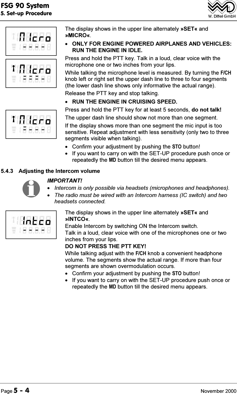 )6*6\VWHP6HWXS3URFHGXUH3DJH 1RYHPEHU7KHGLVSOD\VKRZVLQWKHXSSHUOLQHDOWHUQDWHO\&ordf;6(7&copy;DQG&ordf;0,&amp;52&copy;21/<)25(1*,1(32:(5('$,53/$1(6$1'9(+,&amp;/(65817+((1*,1(,1,'/(3UHVVDQGKROGWKH377NH\7DONLQDORXGFOHDUYRLFHZLWKWKHPLFURSKRQHRQHRUWZRLQFKHVIURP\RXUOLSV:KLOHWDONLQJWKHPLFURSKRQHOHYHOLVPHDVXUHG%\WXUQLQJWKH)&amp;+NQREOHIWRUULJKWVHWWKHXSSHUGDVKOLQHWRWKUHHWRIRXUVHJPHQWVWKHORZHUGDVKOLQHVKRZVRQO\LQIRUPDWLYHWKHDFWXDOUDQJH5HOHDVHWKH377NH\DQGVWRSWDONLQJ5817+((1*,1(,1&amp;58,6,1*63(('3UHVVDQGKROGWKH377NH\IRUDWOHDVWVHFRQGVGRQRWWDON7KHXSSHUGDVKOLQHVKRXOGVKRZQRWPRUHWKDQRQHVHJPHQW,IWKHGLVSOD\VKRZVPRUHWKDQRQHVHJPHQWWKHPLFLQSXWLVWRRVHQVLWLYH5HSHDWDGMXVWPHQWZLWKOHVVVHQVLWLYLW\RQO\WZRWRWKUHHVHJPHQWVYLVLEOHZKHQWDONLQJ &amp;RQILUP\RXUDGMXVWPHQWE\SXVKLQJWKH672EXWWRQ ,I\RXZDQWWRFDUU\RQZLWKWKH6(783SURFHGXUHSXVKRQFHRUUHSHDWHGO\WKH0'EXWWRQWLOOWKHGHVLUHGPHQXDSSHDUV $GMXVWLQJWKH,QWHUFRPYROXPH,03257$17,QWHUFRPLVRQO\SRVVLEOHYLDKHDGVHWVPLFURSKRQHVDQGKHDGSKRQHV7KHUDGLRPXVWEHZLUHGZLWKDQ,QWHUFRPKDUQHVV,&amp;VZLWFKDQGWZRKHDGVHWVFRQQHFWHG7KHGLVSOD\VKRZVLQWKHXSSHUOLQHDOWHUQDWHO\&ordf;6(7&copy;DQG&ordf;,17&amp;2&copy;(QDEOH,QWHUFRPE\VZLWFKLQJ21WKH,QWHUFRPVZLWFK7DONLQDORXGFOHDUYRLFHZLWKRQHRIWKHPLFURSKRQHVRQHRUWZRLQFKHVIURP\RXUOLSV'212735(667+(377.(<:KLOHWDONLQJDGMXVWZLWKWKH)&amp;+NQREDFRQYHQLHQWKHDGSKRQHYROXPH7KHVHJPHQWVVKRZWKHDFWXDOUDQJH,IPRUHWKDQIRXUVHJPHQWVDUHVKRZQRYHUPRGXODWLRQRFFXUV &amp;RQILUP\RXUDGMXVWPHQWE\SXVKLQJWKH672EXWWRQ ,I\RXZDQWWRFDUU\RQZLWKWKH6(783SURFHGXUHSXVKRQFHRUUHSHDWHGO\WKH0'EXWWRQWLOOWKHGHVLUHGPHQXDSSHDUV