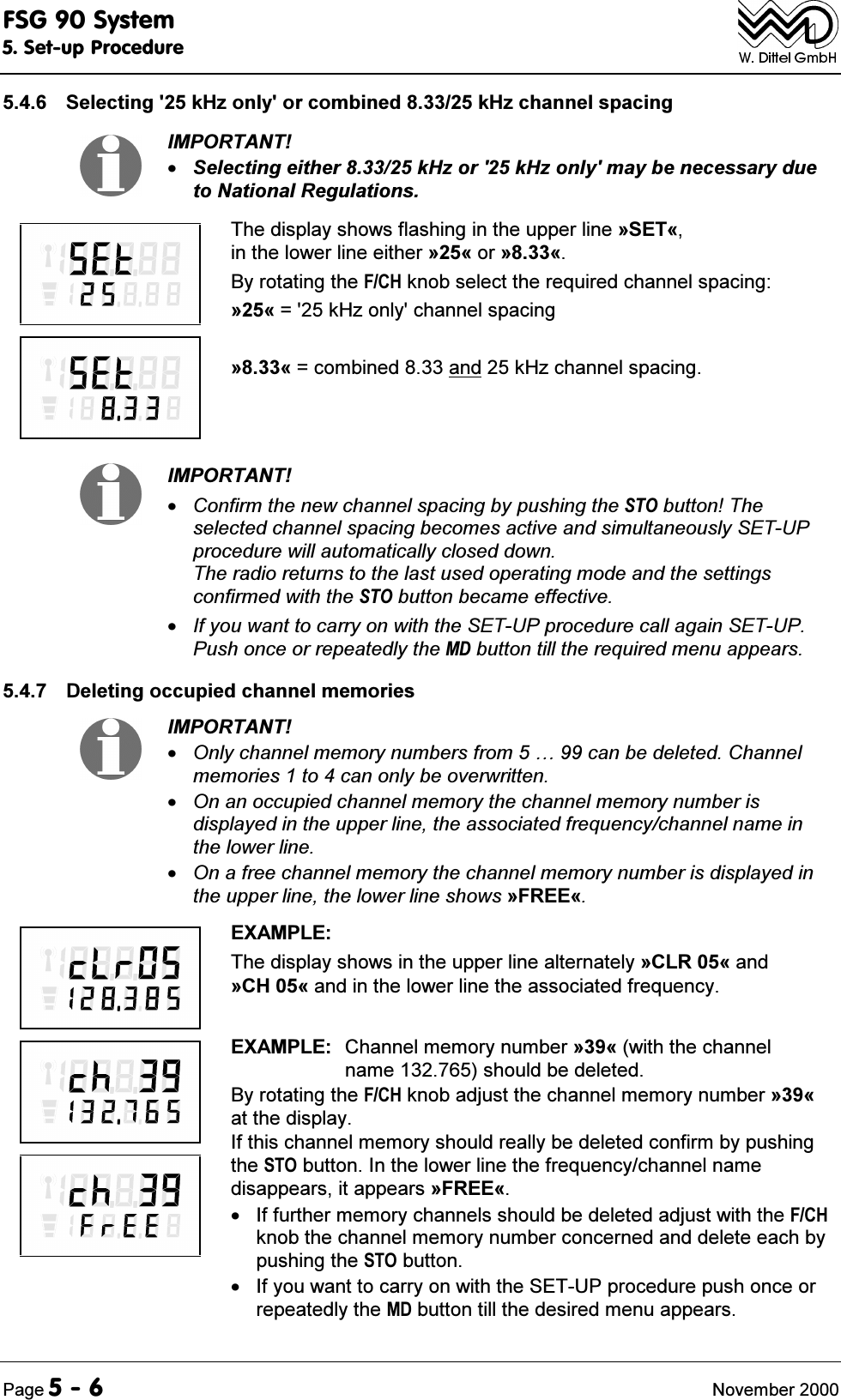 )6*6\VWHP6HWXS3URFHGXUH3DJH 1RYHPEHU 6HOHFWLQJN+]RQO\RUFRPELQHGN+]FKDQQHOVSDFLQJ,03257$176HOHFWLQJHLWKHUN+]RUN+]RQO\PD\EHQHFHVVDU\GXHWR1DWLRQDO5HJXODWLRQV7KHGLVSOD\VKRZVIODVKLQJLQWKHXSSHUOLQH&ordf;6(7&copy;LQWKHORZHUOLQHHLWKHU&ordf;&copy;RU&ordf;&copy;%\URWDWLQJWKH)&amp;+NQREVHOHFWWKHUHTXLUHGFKDQQHOVSDFLQJ&ordf;&copy; N+]RQO\FKDQQHOVSDFLQJ&ordf;&copy; FRPELQHGDQGN+]FKDQQHOVSDFLQJ,03257$17&amp;RQILUPWKHQHZFKDQQHOVSDFLQJE\SXVKLQJWKH672EXWWRQ7KHVHOHFWHGFKDQQHOVSDFLQJEHFRPHVDFWLYHDQGVLPXOWDQHRXVO\6(783SURFHGXUHZLOODXWRPDWLFDOO\FORVHGGRZQ7KHUDGLRUHWXUQVWRWKHODVWXVHGRSHUDWLQJPRGHDQGWKHVHWWLQJVFRQILUPHGZLWKWKH672EXWWRQEHFDPHHIIHFWLYH,I\RXZDQWWRFDUU\RQZLWKWKH6(783SURFHGXUHFDOODJDLQ6(7833XVKRQFHRUUHSHDWHGO\WKH0'EXWWRQWLOOWKHUHTXLUHGPHQXDSSHDUV 'HOHWLQJRFFXSLHGFKDQQHOPHPRULHV,03257$172QO\FKDQQHOPHPRU\QXPEHUVIURP&iexcl;FDQEHGHOHWHG&amp;KDQQHOPHPRULHVWRFDQRQO\EHRYHUZULWWHQ2QDQRFFXSLHGFKDQQHOPHPRU\WKHFKDQQHOPHPRU\QXPEHULVGLVSOD\HGLQWKHXSSHUOLQHWKHDVVRFLDWHGIUHTXHQF\FKDQQHOQDPHLQWKHORZHUOLQH2QDIUHHFKDQQHOPHPRU\WKHFKDQQHOPHPRU\QXPEHULVGLVSOD\HGLQWKHXSSHUOLQHWKHORZHUOLQHVKRZV&ordf;)5((&copy;(;$03/(7KHGLVSOD\VKRZVLQWKHXSSHUOLQHDOWHUQDWHO\&ordf;&amp;/5&copy;DQG&ordf;&amp;+&copy;DQGLQWKHORZHUOLQHWKHDVVRFLDWHGIUHTXHQF\(;$03/( &amp;KDQQHOPHPRU\QXPEHU&ordf;&copy;ZLWKWKHFKDQQHOQDPHVKRXOGEHGHOHWHG%\URWDWLQJWKH)&amp;+NQREDGMXVWWKHFKDQQHOPHPRU\QXPEHU&ordf;&copy;DWWKHGLVSOD\,IWKLVFKDQQHOPHPRU\VKRXOGUHDOO\EHGHOHWHGFRQILUPE\SXVKLQJWKH672EXWWRQ,QWKHORZHUOLQHWKHIUHTXHQF\FKDQQHOQDPHGLVDSSHDUVLWDSSHDUV&ordf;)5((&copy; ,IIXUWKHUPHPRU\FKDQQHOVVKRXOGEHGHOHWHGDGMXVWZLWKWKH)&amp;+NQREWKHFKDQQHOPHPRU\QXPEHUFRQFHUQHGDQGGHOHWHHDFKE\SXVKLQJWKH672EXWWRQ ,I\RXZDQWWRFDUU\RQZLWKWKH6(783SURFHGXUHSXVKRQFHRUUHSHDWHGO\WKH0'EXWWRQWLOOWKHGHVLUHGPHQXDSSHDUV