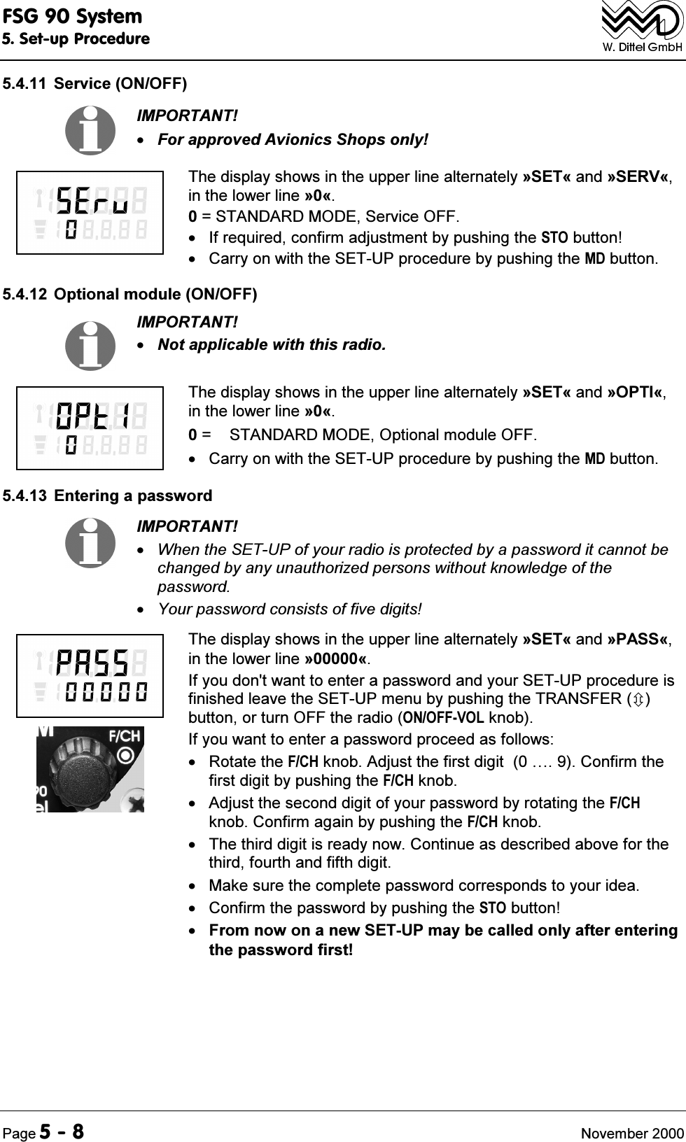 )6*6\VWHP6HWXS3URFHGXUH3DJH 1RYHPEHU 6HUYLFH212)),03257$17)RUDSSURYHG$YLRQLFV6KRSVRQO\7KHGLVSOD\VKRZVLQWKHXSSHUOLQHDOWHUQDWHO\&ordf;6(7&copy;DQG&ordf;6(59&copy;LQWKHORZHUOLQH&ordf;&copy; 67$1'$5'02'(6HUYLFH2)) ,IUHTXLUHGFRQILUPDGMXVWPHQWE\SXVKLQJWKH672EXWWRQ &amp;DUU\RQZLWKWKH6(783SURFHGXUHE\SXVKLQJWKH0'EXWWRQ 2SWLRQDOPRGXOH212)),03257$171RWDSSOLFDEOHZLWKWKLVUDGLR7KHGLVSOD\VKRZVLQWKHXSSHUOLQHDOWHUQDWHO\&ordf;6(7&copy;DQG&ordf;237,&copy;LQWKHORZHUOLQH&ordf;&copy;  67$1'$5'02'(2SWLRQDOPRGXOH2)) &amp;DUU\RQZLWKWKH6(783SURFHGXUHE\SXVKLQJWKH0'EXWWRQ (QWHULQJDSDVVZRUG,03257$17:KHQWKH6(783RI\RXUUDGLRLVSURWHFWHGE\DSDVVZRUGLWFDQQRWEHFKDQJHGE\DQ\XQDXWKRUL]HGSHUVRQVZLWKRXWNQRZOHGJHRIWKHSDVVZRUG<RXUSDVVZRUGFRQVLVWVRIILYHGLJLWV7KHGLVSOD\VKRZVLQWKHXSSHUOLQHDOWHUQDWHO\&ordf;6(7&copy;DQG&ordf;3$66&copy;LQWKHORZHUOLQH&ordf;&copy;,I\RXGRQWZDQWWRHQWHUDSDVVZRUGDQG\RXU6(783SURFHGXUHLVILQLVKHGOHDYHWKH6(783PHQXE\SXVKLQJWKH75$16)(5&Ugrave;EXWWRQRUWXUQ2))WKHUDGLR212))92/NQRE,I\RXZDQWWRHQWHUDSDVVZRUGSURFHHGDVIROORZV 5RWDWHWKH)&amp;+NQRE$GMXVWWKHILUVWGLJLW&iexcl;&amp;RQILUPWKHILUVWGLJLWE\SXVKLQJWKH)&amp;+NQRE $GMXVWWKHVHFRQGGLJLWRI\RXUSDVVZRUGE\URWDWLQJWKH)&amp;+NQRE&amp;RQILUPDJDLQE\SXVKLQJWKH)&amp;+NQRE 7KHWKLUGGLJLWLVUHDG\QRZ&amp;RQWLQXHDVGHVFULEHGDERYHIRUWKHWKLUGIRXUWKDQGILIWKGLJLW 0DNHVXUHWKHFRPSOHWHSDVVZRUGFRUUHVSRQGVWR\RXULGHD &amp;RQILUPWKHSDVVZRUGE\SXVKLQJWKH672EXWWRQ)URPQRZRQDQHZ6(783PD\EHFDOOHGRQO\DIWHUHQWHULQJWKHSDVVZRUGILUVW