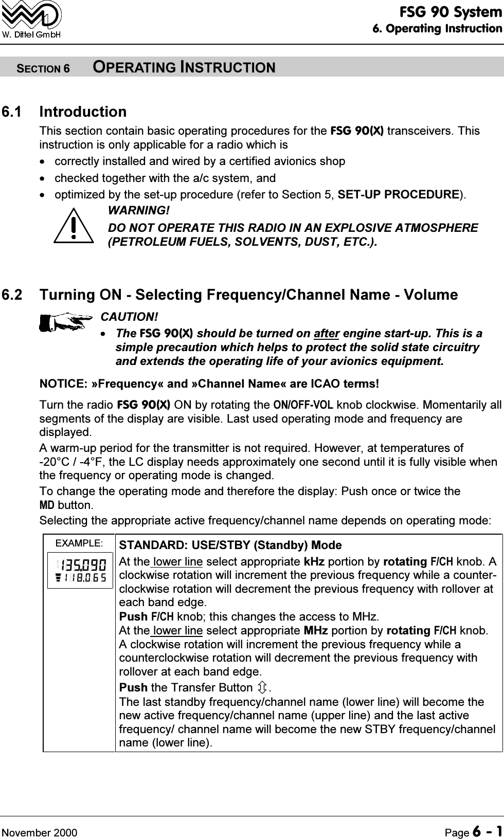 )6*6\VWHP2SHUDWLQJ,QVWUXFWLRQ1RYHPEHU 3DJH6(&amp;7,2123(5$7,1*,16758&amp;7,21 ,QWURGXFWLRQ7KLVVHFWLRQFRQWDLQEDVLFRSHUDWLQJSURFHGXUHVIRUWKH)6*;WUDQVFHLYHUV7KLVLQVWUXFWLRQLVRQO\DSSOLFDEOHIRUDUDGLRZKLFKLV FRUUHFWO\LQVWDOOHGDQGZLUHGE\DFHUWLILHGDYLRQLFVVKRS FKHFNHGWRJHWKHUZLWKWKHDFV\VWHPDQG RSWLPL]HGE\WKHVHWXSSURFHGXUHUHIHUWR6HFWLRQ6(783352&amp;('85(:$51,1*'212723(5$7(7+,65$',2,1$1(;3/26,9($70263+(5(3(752/(80)8(/662/9(176'867(7&amp; 7XUQLQJ216HOHFWLQJ)UHTXHQF\&amp;KDQQHO1DPH9ROXPH&amp;$87,217KH)6*;VKRXOGEHWXUQHGRQDIWHUHQJLQHVWDUWXS7KLVLVDVLPSOHSUHFDXWLRQZKLFKKHOSVWRSURWHFWWKHVROLGVWDWHFLUFXLWU\DQGH[WHQGVWKHRSHUDWLQJOLIHRI\RXUDYLRQLFVHTXLSPHQW127,&amp;(&ordf;)UHTXHQF\&copy;DQG&ordf;&amp;KDQQHO1DPH&copy;DUH,&amp;$2WHUPV7XUQWKHUDGLR)6*;21E\URWDWLQJWKH212))92/NQREFORFNZLVH0RPHQWDULO\DOOVHJPHQWVRIWKHGLVSOD\DUHYLVLEOH/DVWXVHGRSHUDWLQJPRGHDQGIUHTXHQF\DUHGLVSOD\HG$ZDUPXSSHULRGIRUWKHWUDQVPLWWHULVQRWUHTXLUHG+RZHYHUDWWHPSHUDWXUHVRI&amp;)WKH/&amp;GLVSOD\QHHGVDSSUR[LPDWHO\RQHVHFRQGXQWLOLWLVIXOO\YLVLEOHZKHQWKHIUHTXHQF\RURSHUDWLQJPRGHLVFKDQJHG7RFKDQJHWKHRSHUDWLQJPRGHDQGWKHUHIRUHWKHGLVSOD\3XVKRQFHRUWZLFHWKH0'EXWWRQ6HOHFWLQJWKHDSSURSULDWHDFWLYHIUHTXHQF\FKDQQHOQDPHGHSHQGVRQRSHUDWLQJPRGH(;$03/( 67$1'$5'86(67%<6WDQGE\0RGH$WWKHORZHUOLQHVHOHFWDSSURSULDWHN+]SRUWLRQE\URWDWLQJ)&amp;+NQRE$FORFNZLVHURWDWLRQZLOOLQFUHPHQWWKHSUHYLRXVIUHTXHQF\ZKLOHDFRXQWHUFORFNZLVHURWDWLRQZLOOGHFUHPHQWWKHSUHYLRXVIUHTXHQF\ZLWKUROORYHUDWHDFKEDQGHGJH3XVK)&amp;+NQREWKLVFKDQJHVWKHDFFHVVWR0+]$WWKHORZHUOLQHVHOHFWDSSURSULDWH0+]SRUWLRQE\URWDWLQJ)&amp;+NQRE$FORFNZLVHURWDWLRQZLOOLQFUHPHQWWKHSUHYLRXVIUHTXHQF\ZKLOHDFRXQWHUFORFNZLVHURWDWLRQZLOOGHFUHPHQWWKHSUHYLRXVIUHTXHQF\ZLWKUROORYHUDWHDFKEDQGHGJH3XVKWKH7UDQVIHU%XWWRQ&Ugrave;7KHODVWVWDQGE\IUHTXHQF\FKDQQHOQDPHORZHUOLQHZLOOEHFRPHWKHQHZDFWLYHIUHTXHQF\FKDQQHOQDPHXSSHUOLQHDQGWKHODVWDFWLYHIUHTXHQF\FKDQQHOQDPHZLOOEHFRPHWKHQHZ67%<IUHTXHQF\FKDQQHOQDPHORZHUOLQH