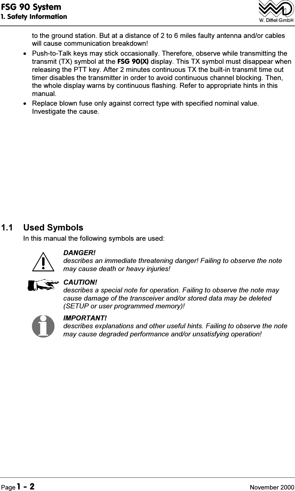 )6*6\VWHP6DIHW\,QIRUPDWLRQ3DJH 1RYHPEHUWRWKHJURXQGVWDWLRQ%XWDWDGLVWDQFHRIWRPLOHVIDXOW\DQWHQQDDQGRUFDEOHVZLOOFDXVHFRPPXQLFDWLRQEUHDNGRZQ 3XVKWR7DONNH\VPD\VWLFNRFFDVLRQDOO\7KHUHIRUHREVHUYHZKLOHWUDQVPLWWLQJWKHWUDQVPLW7;V\PERODWWKH)6*;GLVSOD\7KLV7;V\PEROPXVWGLVDSSHDUZKHQUHOHDVLQJWKH377NH\$IWHUPLQXWHVFRQWLQXRXV7;WKHEXLOWLQWUDQVPLWWLPHRXWWLPHUGLVDEOHVWKHWUDQVPLWWHULQRUGHUWRDYRLGFRQWLQXRXVFKDQQHOEORFNLQJ7KHQWKHZKROHGLVSOD\ZDUQVE\FRQWLQXRXVIODVKLQJ5HIHUWRDSSURSULDWHKLQWVLQWKLVPDQXDO 5HSODFHEORZQIXVHRQO\DJDLQVWFRUUHFWW\SHZLWKVSHFLILHGQRPLQDOYDOXH,QYHVWLJDWHWKHFDXVH 8VHG6\PEROV,QWKLVPDQXDOWKHIROORZLQJV\PEROVDUHXVHG'$1*(5GHVFULEHVDQLPPHGLDWHWKUHDWHQLQJGDQJHU)DLOLQJWRREVHUYHWKHQRWHPD\FDXVHGHDWKRUKHDY\LQMXULHV&amp;$87,21GHVFULEHVDVSHFLDOQRWHIRURSHUDWLRQ)DLOLQJWRREVHUYHWKHQRWHPD\FDXVHGDPDJHRIWKHWUDQVFHLYHUDQGRUVWRUHGGDWDPD\EHGHOHWHG6(783RUXVHUSURJUDPPHGPHPRU\,03257$17GHVFULEHVH[SODQDWLRQVDQGRWKHUXVHIXOKLQWV)DLOLQJWRREVHUYHWKHQRWHPD\FDXVHGHJUDGHGSHUIRUPDQFHDQGRUXQVDWLVI\LQJRSHUDWLRQ