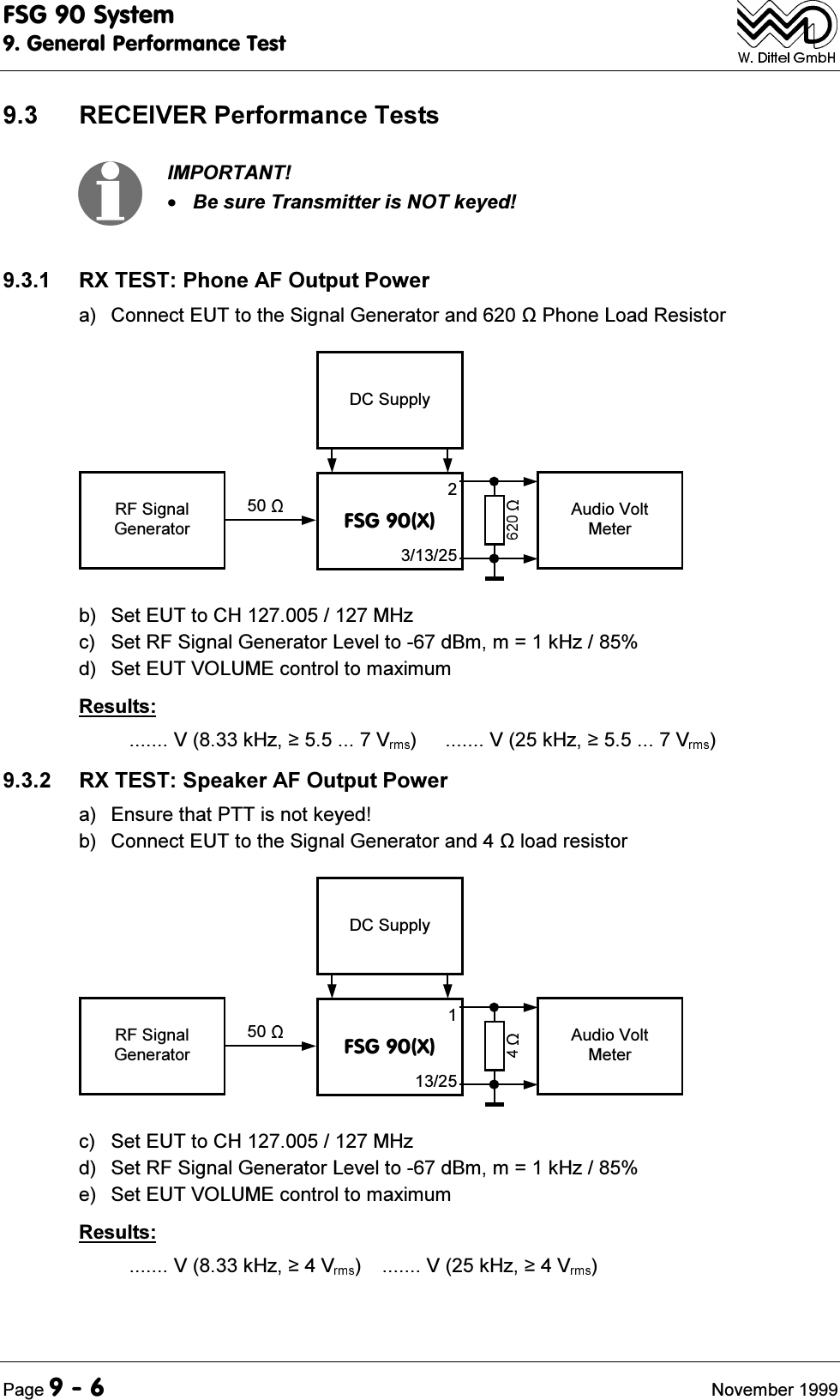 )6*6\VWHP*HQHUDO3HUIRUPDQFH7HVW3DJH 1RYHPEHU 5(&amp;(,9(53HUIRUPDQFH7HVWV,03257$17%HVXUH7UDQVPLWWHULV127NH\HG 5;7(673KRQH$)2XWSXW3RZHUD &amp;RQQHFW(87WRWKH6LJQDO*HQHUDWRUDQG3KRQH/RDG5HVLVWRU'&amp;6XSSO\)6*;$XGLR9ROW0HWHU5)6LJQDO*HQHUDWRUE 6HW(87WR&amp;+0+]F 6HW5)6LJQDO*HQHUDWRU/HYHOWRG%PP N+]G 6HW(8792/80(FRQWUROWRPD[LPXP5HVXOWV9N+]9  9N+]9  5;7(676SHDNHU$)2XWSXW3RZHUD (QVXUHWKDW377LVQRWNH\HGE &amp;RQQHFW(87WRWKH6LJQDO*HQHUDWRUDQGORDGUHVLVWRU'&amp;6XSSO\)6*;$XGLR9ROW0HWHU5)6LJQDO*HQHUDWRUF 6HW(87WR&amp;+0+]G 6HW5)6LJQDO*HQHUDWRU/HYHOWRG%PP N+]H 6HW(8792/80(FRQWUROWRPD[LPXP5HVXOWV9N+]9  9N+]9 