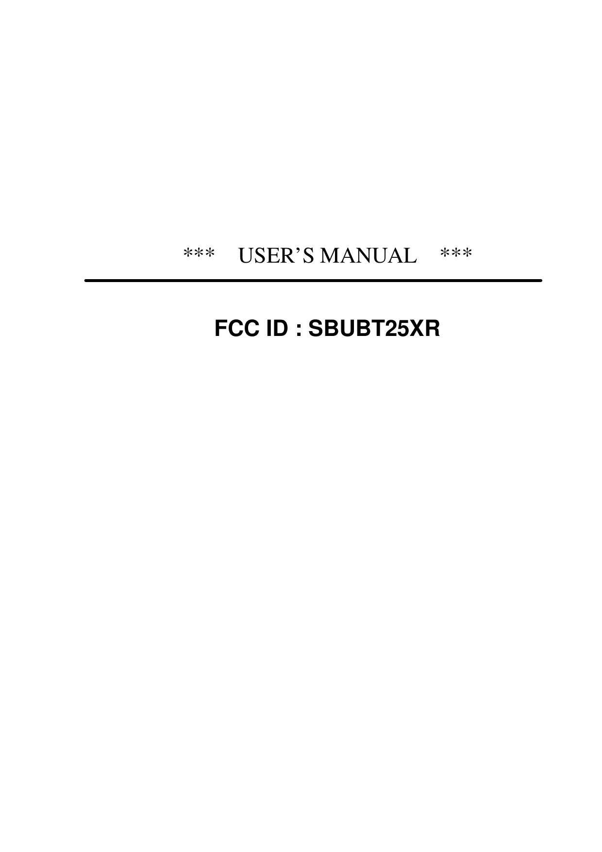        ***  USER’S MANUAL  ***   FCC ID : SBUBT25XR 