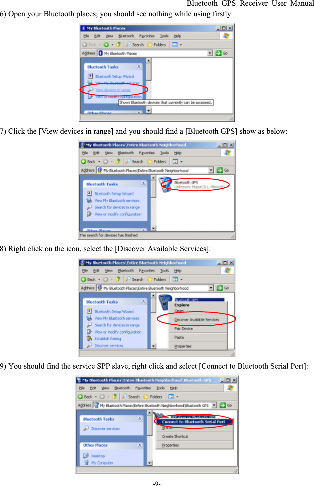 Bluetooth GPS Receiver User Manual-9-6) Open your Bluetooth places; you should see nothing while using firstly.7) Click the [View devices in range] and you should find a [Bluetooth GPS] show as below:8) Right click on the icon, select the [Discover Available Services]:9) You should find the service SPP slave, right click and select [Connect to Bluetooth Serial Port]: