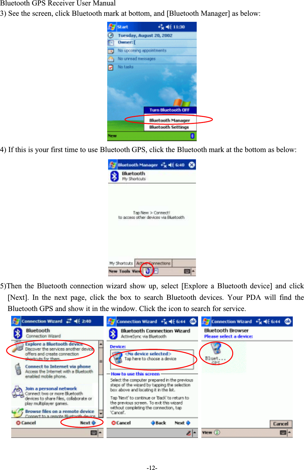 Bluetooth GPS Receiver User Manual-12-3) See the screen, click Bluetooth mark at bottom, and [Bluetooth Manager] as below:4) If this is your first time to use Bluetooth GPS, click the Bluetooth mark at the bottom as below:5)Then the Bluetooth  connection wizard show up, select [Explore a Bluetooth device] and click[Next]. In the next page, click the box to search Bluetooth devices. Your PDA will find theBluetooth GPS and show it in the window. Click the icon to search for service.