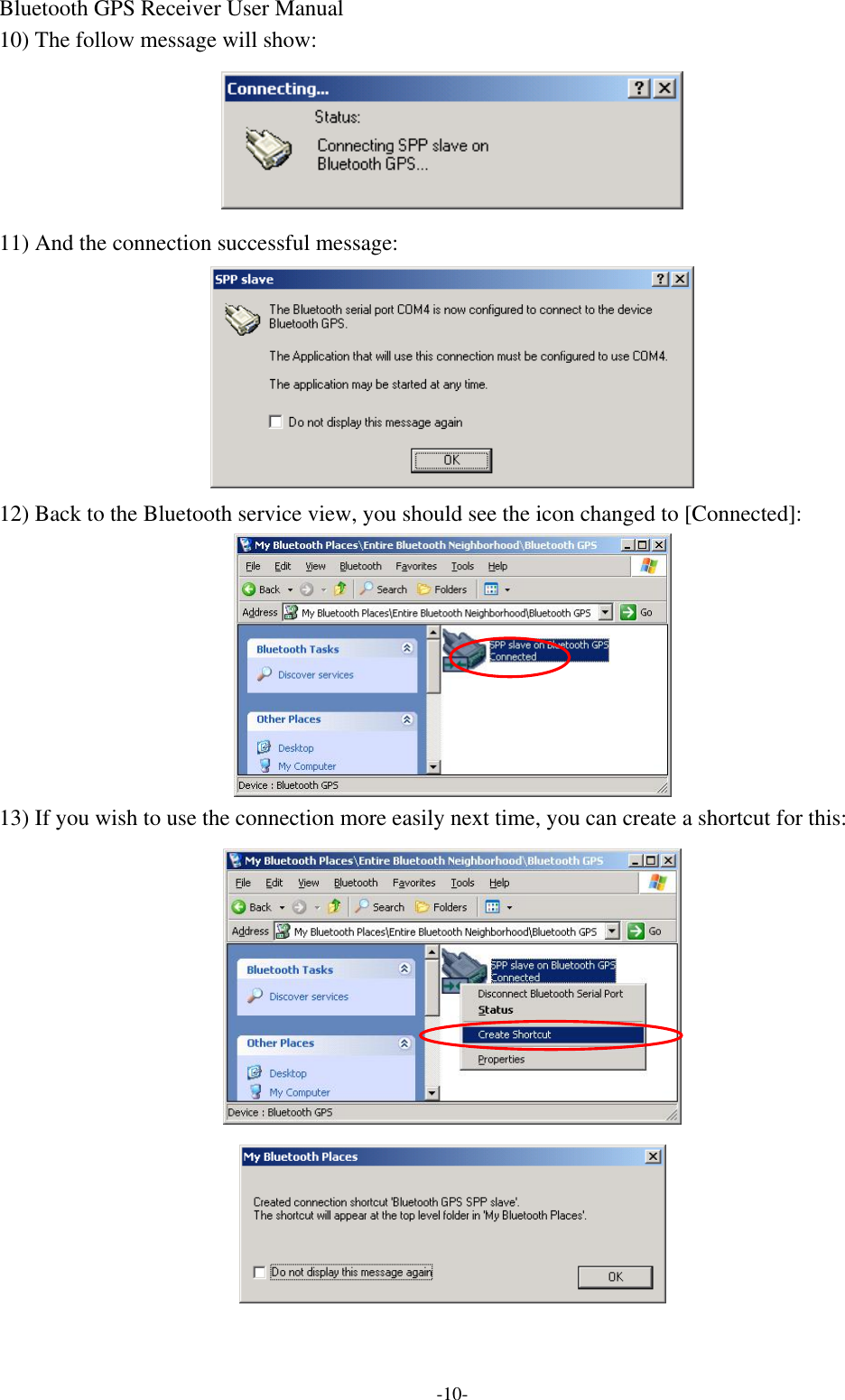 Bluetooth GPS Receiver User Manual -10- 10) The follow message will show:  11) And the connection successful message:  12) Back to the Bluetooth service view, you should see the icon changed to [Connected]:  13) If you wish to use the connection more easily next time, you can create a shortcut for this:   