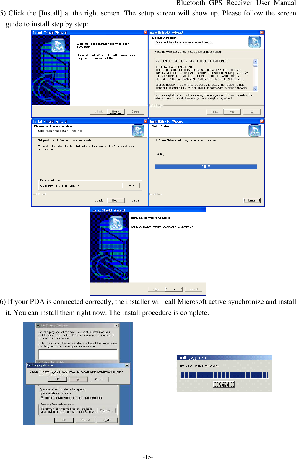 Bluetooth  GPS Receiver User Manual -15- 5) Click the [Install] at the right screen. The setup screen will show up. Please follow the screen guide to install step by step:  6) If your PDA is connected correctly, the installer will call Microsoft active synchronize and install it. You can install them right now. The install procedure is complete.    