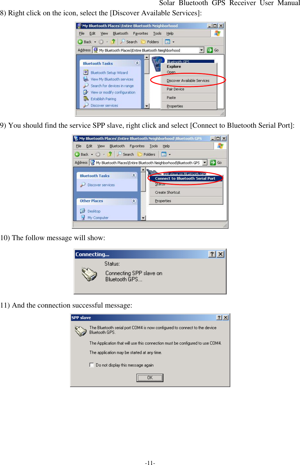 Solar Bluetooth  GPS Receiver User Manual -11- 8) Right click on the icon, select the [Discover Available Services]:  9) You should find the service SPP slave, right click and select [Connect to Bluetooth Serial Port]:  10) The follow message will show:  11) And the connection successful message:  
