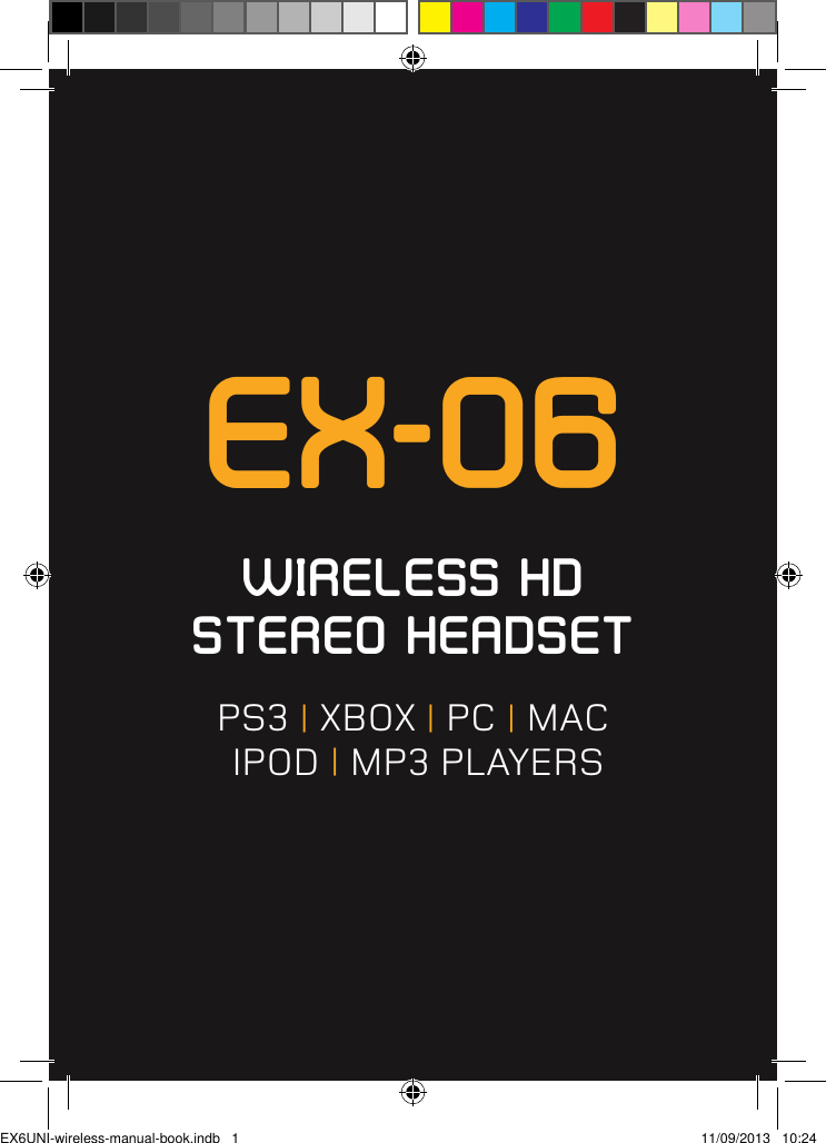 EX-06WIRELESS HD STEREO HEADSETPS3 | XBOX | PC | MAC   IPOD | MP3 PLAYERSEX6UNI-wireless-manual-book.indb   1 11/09/2013   10:24