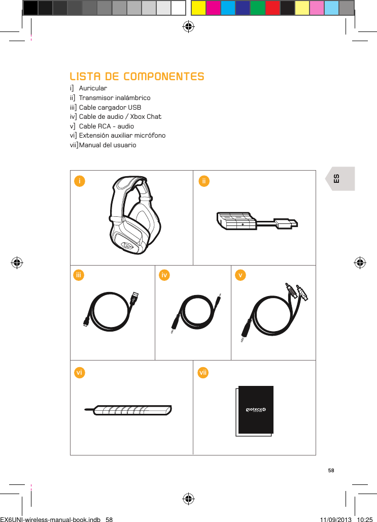 ES58LISTA DE COMPONENTESi]  Auricularii]  Transmisor inalámbricoiii] Cable cargador USBiv] Cable de audio / Xbox Chatv]  Cable RCA - audiovi] Extensión auxiliar micrófonovii] Manual del usuarioiiiiii ivvivviiEX6UNI-wireless-manual-book.indb   58 11/09/2013   10:25