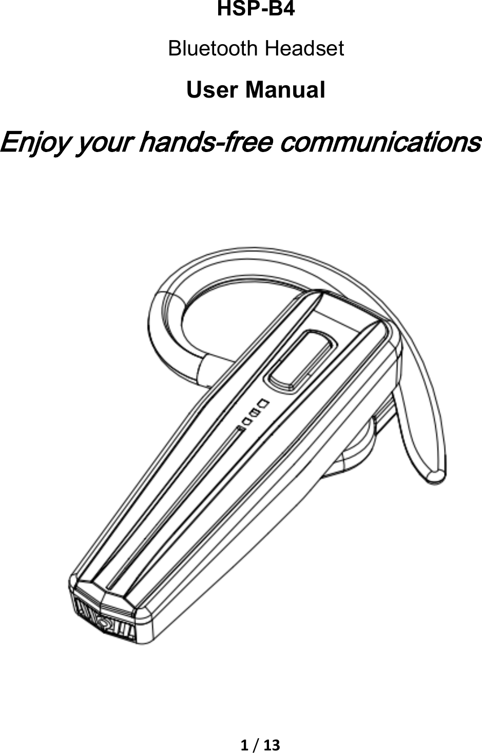    1 / 13  HSP-B4 Bluetooth Headset User Manual Enjoy your hands-free communications      