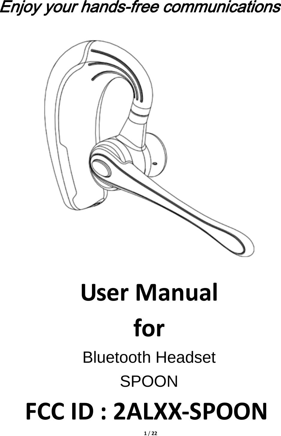 1/22Enjoy your hands-free communications UserManualforBluetooth Headset SPOON FCCID:2ALXX‐SPOON