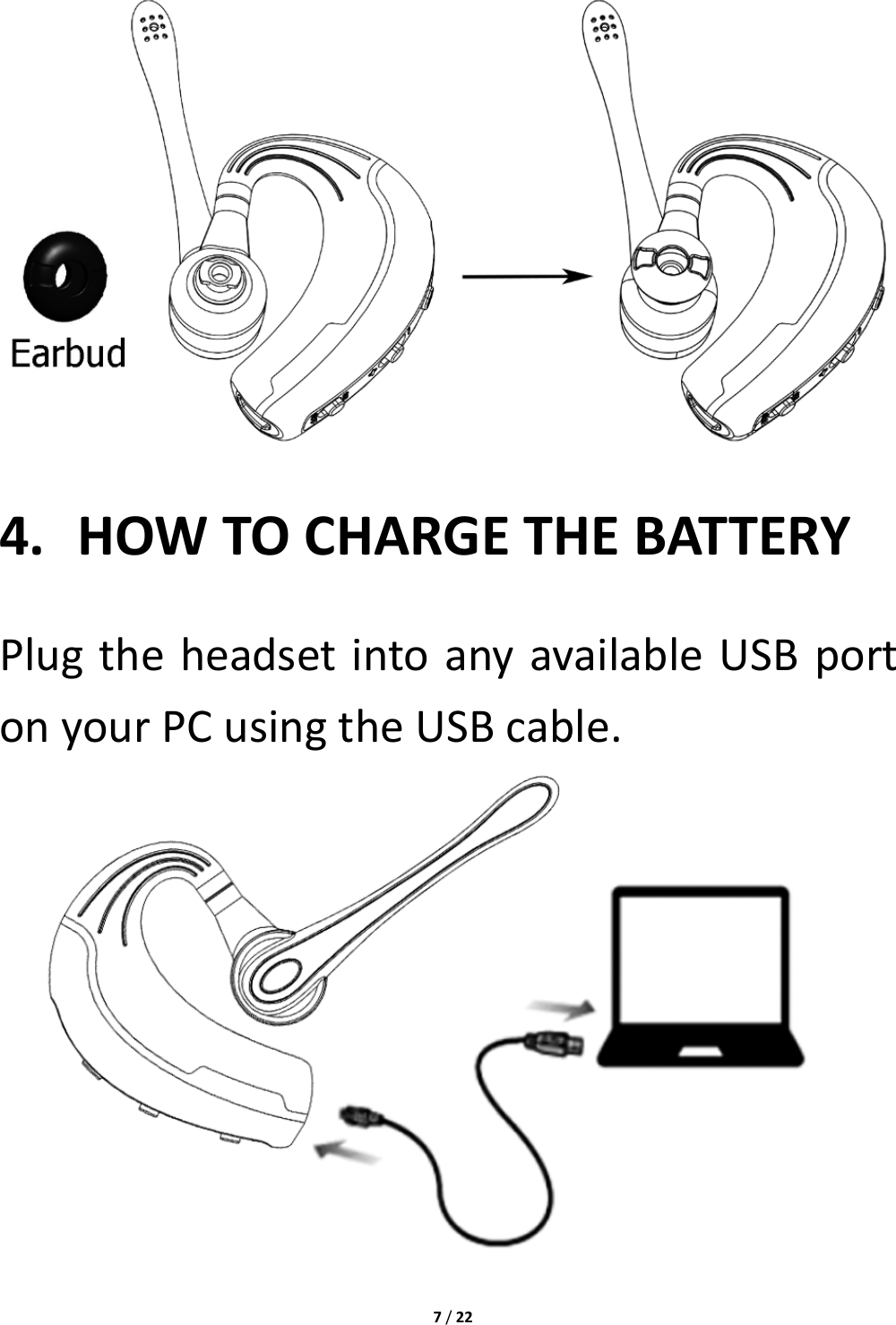 7/224. HOWTOCHARGETHEBATTERYPlugtheheadsetintoanyavailableUSBportonyourPCusingtheUSBcable. 