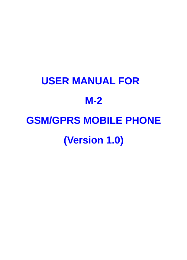      USER MANUAL FOR M-2 GSM/GPRS MOBILE PHONE (Version 1.0)  
