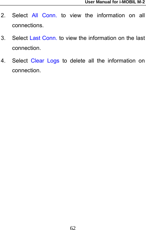 User Manual for i-MOBIL M-2   622. Select All Conn. to view the information on all connections. 3. Select Last Conn. to view the information on the last connection. 4. Select Clear Logs to delete all the information on connection. 