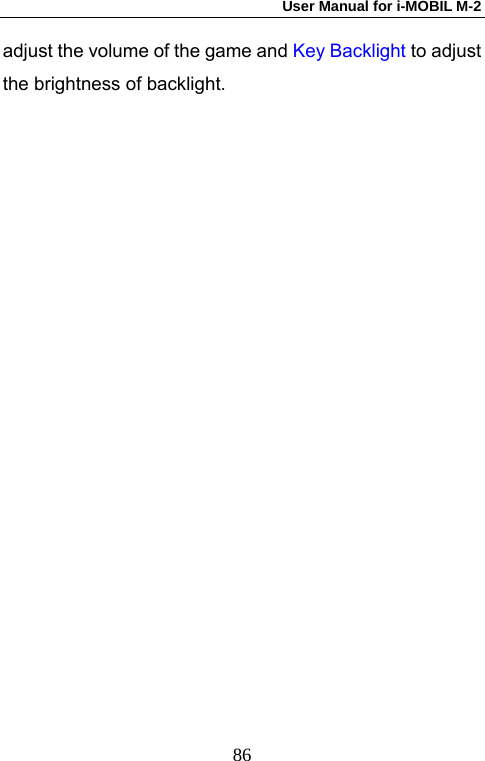 User Manual for i-MOBIL M-2   86adjust the volume of the game and Key Backlight to adjust the brightness of backlight.   