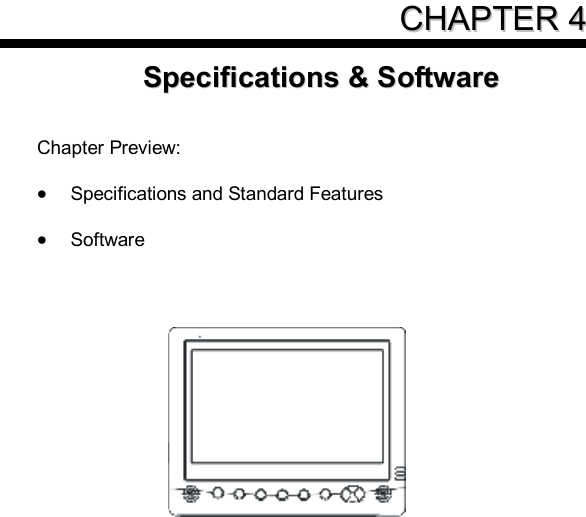     CCHHAAPPTTEERR  44SSppeecciiffiiccaattiioonnss  &amp;&amp;  SSooffttwwaarree    Chapter Preview:  · Specifications and Standard Features  · Software      