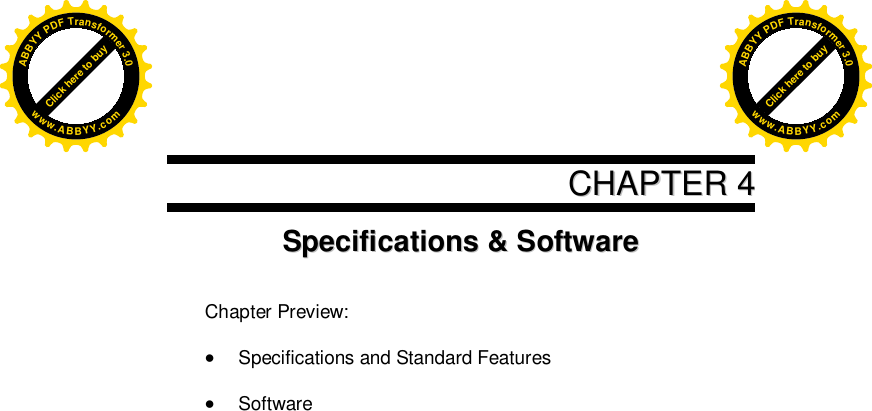      CCHHAAPPTTEERR  44SSppeecciiffiiccaattiioonnss  &amp;&amp;  SSooffttwwaarree    Chapter Preview:   Specifications and Standard Features   Software       Click here to buyABBYYPDFTransformer3.0www.ABBYY.comClick here to buyABBYYPDFTransformer3.0www.ABBYY.com