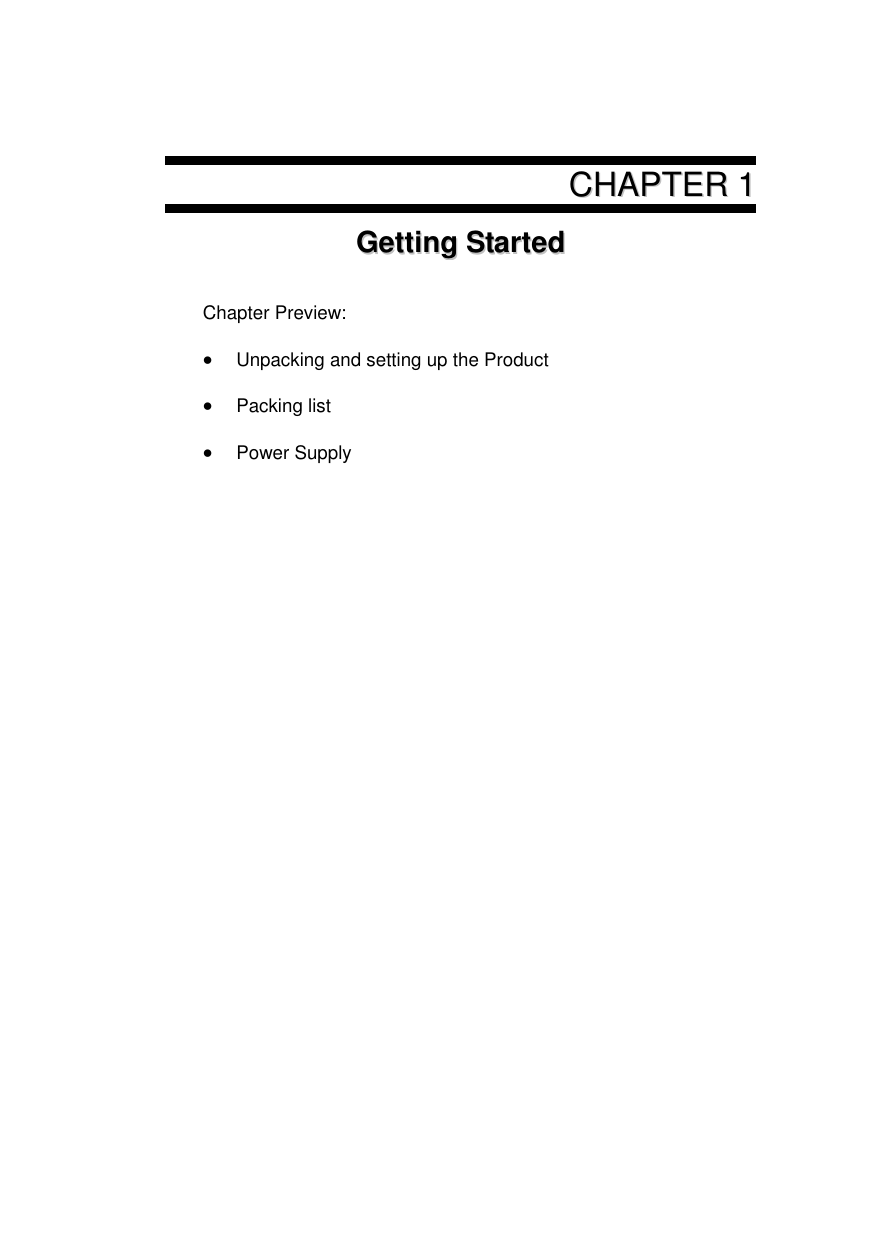      CCHHAAPPTTEERR  11  GGeettttiinngg  SSttaarrtteedd    Chapter Preview:   Unpacking and setting up the Product   Packing list   Power Supply       