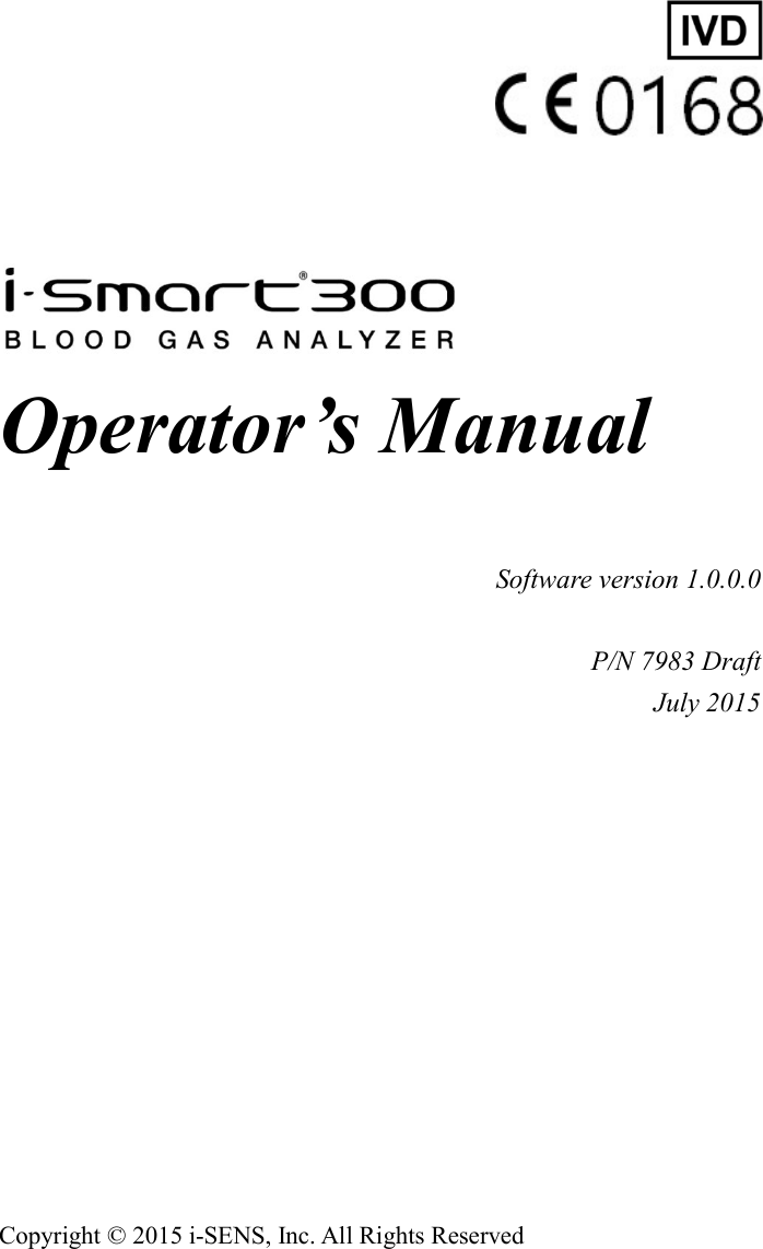          Operator’s Manual   Software version 1.0.0.0  P/N 7983 Draft July 2015             Copyright © 2015 i-SENS, Inc. All Rights Reserved   