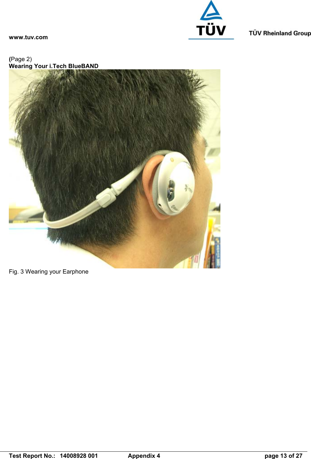 www.tuv.com   Test Report No.:  14008928 001  Appendix 4  page 13 of 27 (Page 2) Wearing Your i.Tech BlueBAND  Fig. 3 Wearing your Earphone