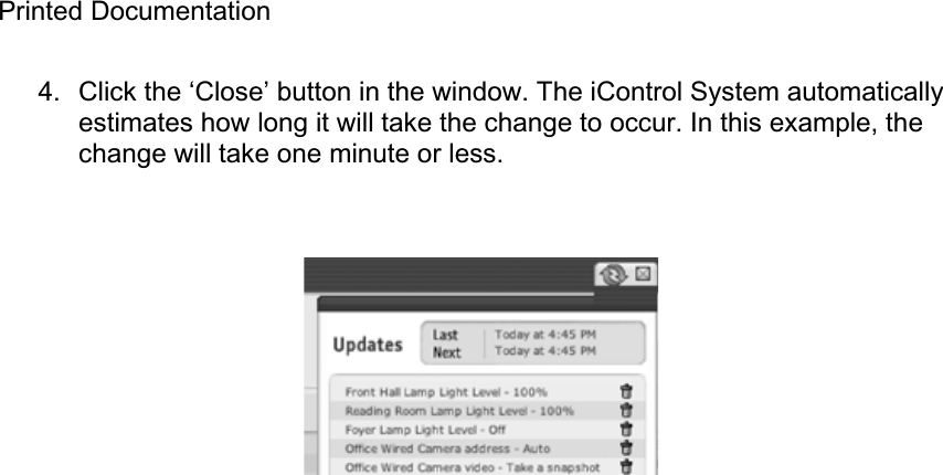 Printed Documentation 4.  Click the ‘Close’ button in the window. The iControl System automatically estimates how long it will take the change to occur. In this example, the change will take one minute or less. 