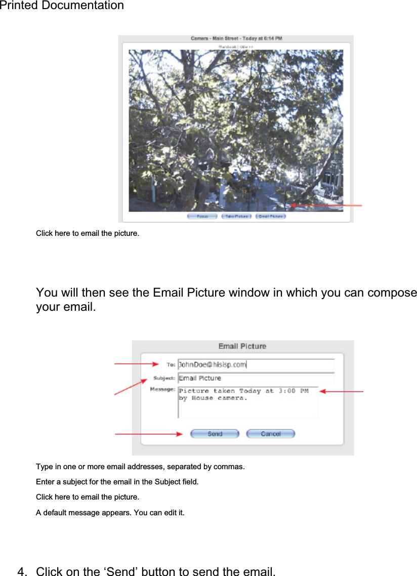 Printed Documentation Click here to email the picture. You will then see the Email Picture window in which you can compose your email. Type in one or more email addresses, separated by commas. Enter a subject for the email in the Subject field. Click here to email the picture. A default message appears. You can edit it. 4.  Click on the ‘Send’ button to send the email. 