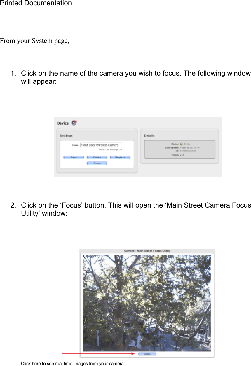 Printed Documentation From your System page, 1.  Click on the name of the camera you wish to focus. The following window will appear: 2.  Click on the ‘Focus’ button. This will open the ‘Main Street Camera Focus Utility’ window: Click here to see real time images from your camera. 